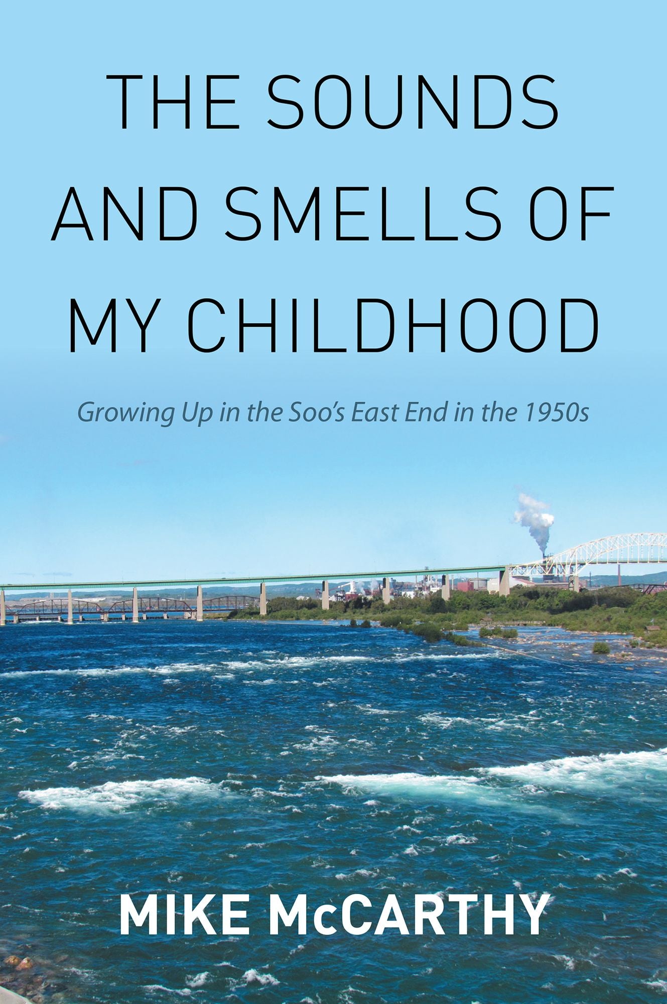 The Sounds and Smells of My Childhood: Growing Up in the Soo's East End in the 1950s