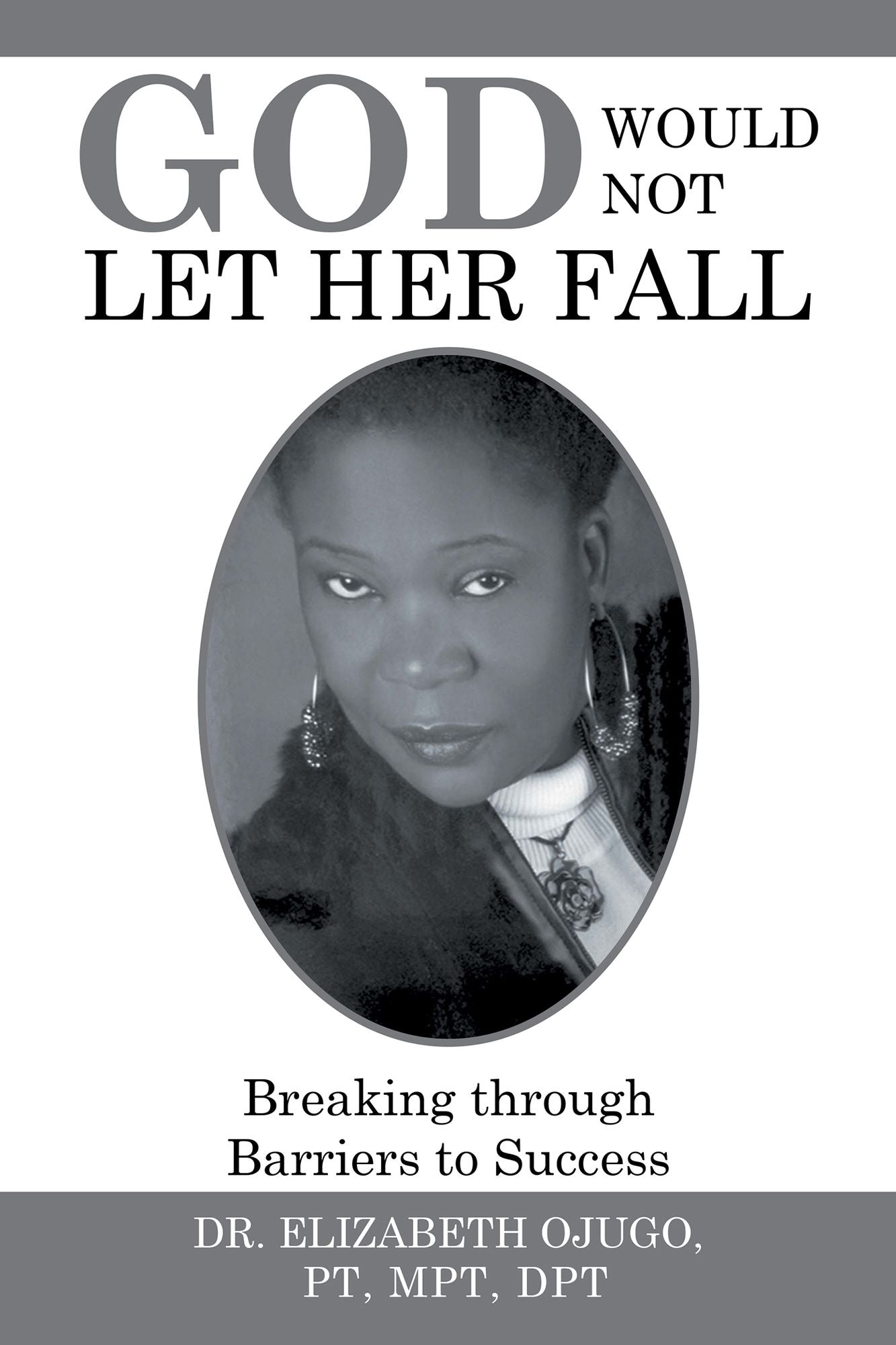 God Would Not Let Her Fall: Breaking through Barriers to Success