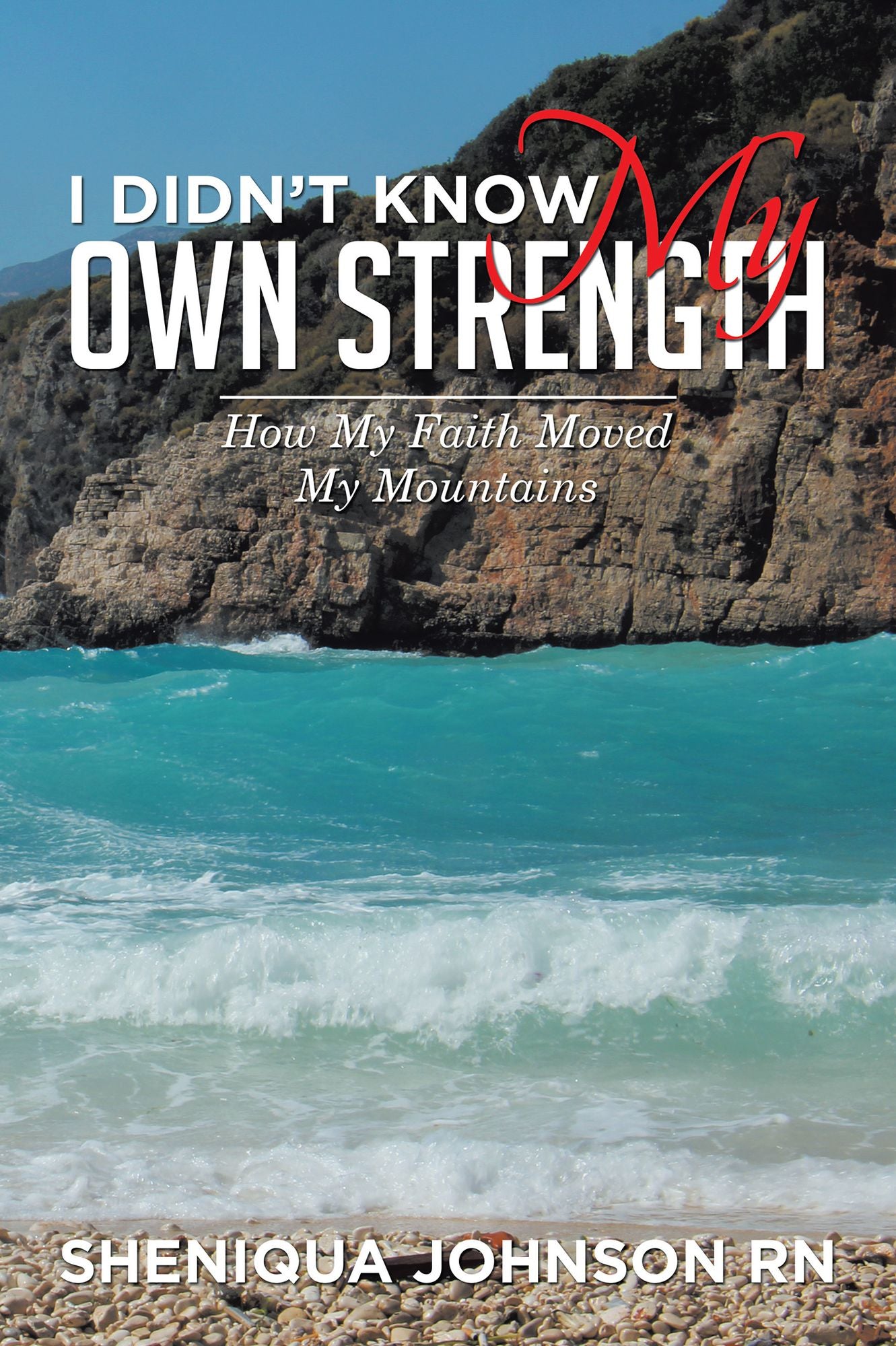 I Didn'T Know My Own Strength: How My Faith Moved My Mountains