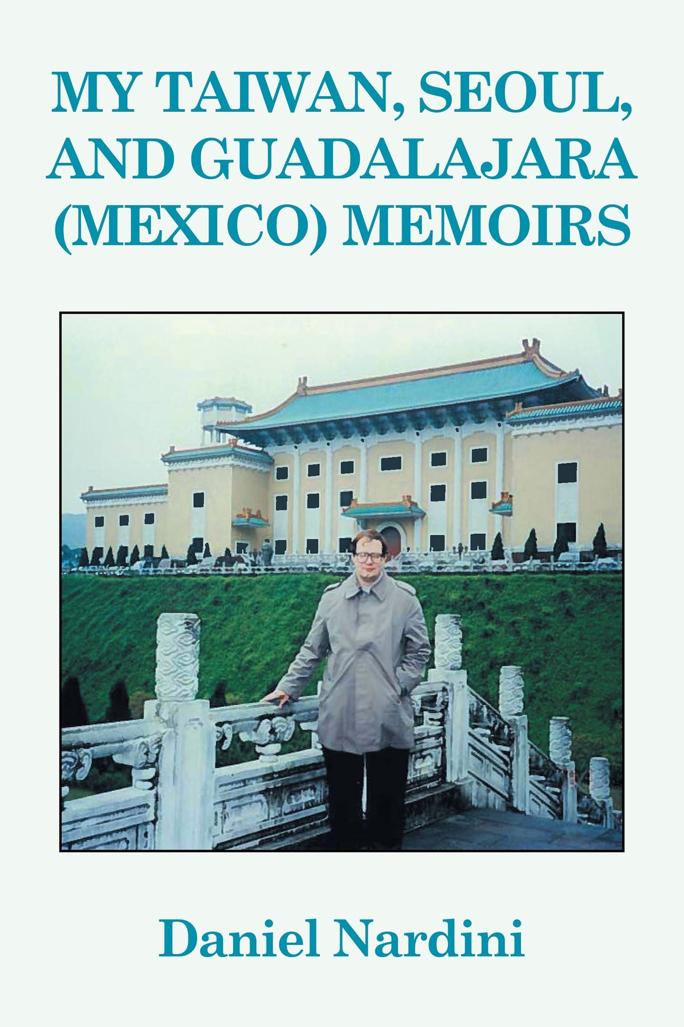 MY TAIWAN, SEOUL, AND GUADALAJARA (MEXICO) MEMOIRS