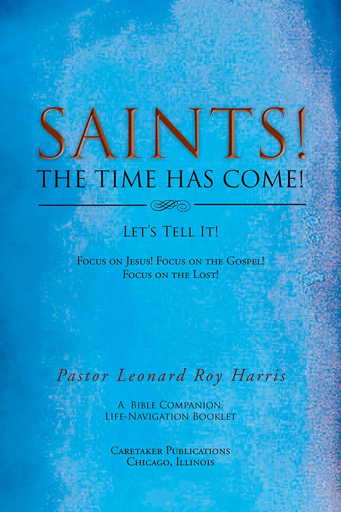 SAINTS! THE TIME HAS COME! Let's Tell It!: Focus on Jesus! Focus on the Gospel! Focus on the Lost!