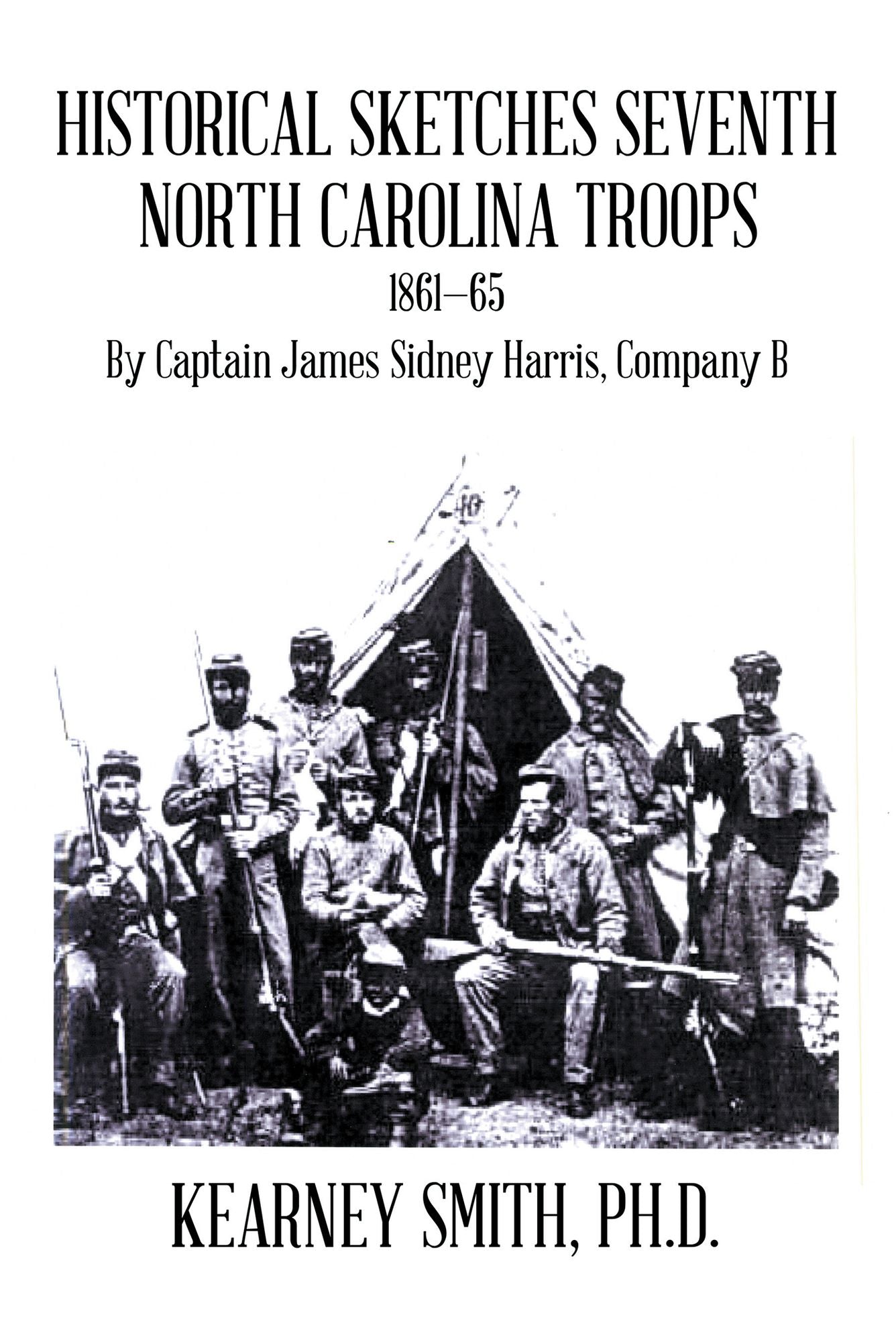 Historical Sketches Seventh North Carolina Troops 1861 - 65: By Captain James Sidney Harris, Company B