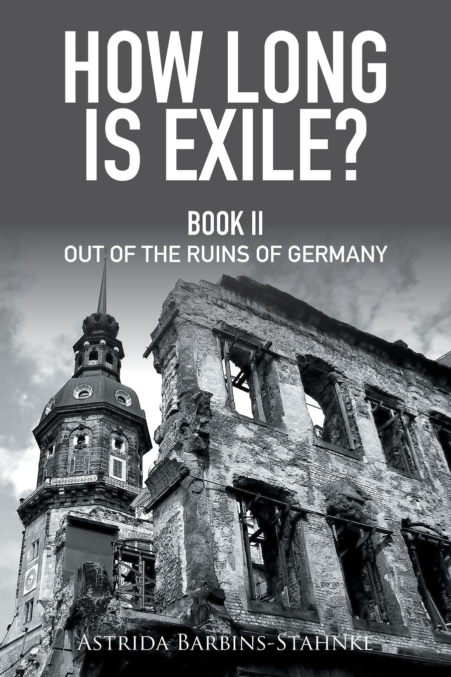 How Long is Exile?: BOOK II Out of the Ruins of Germany