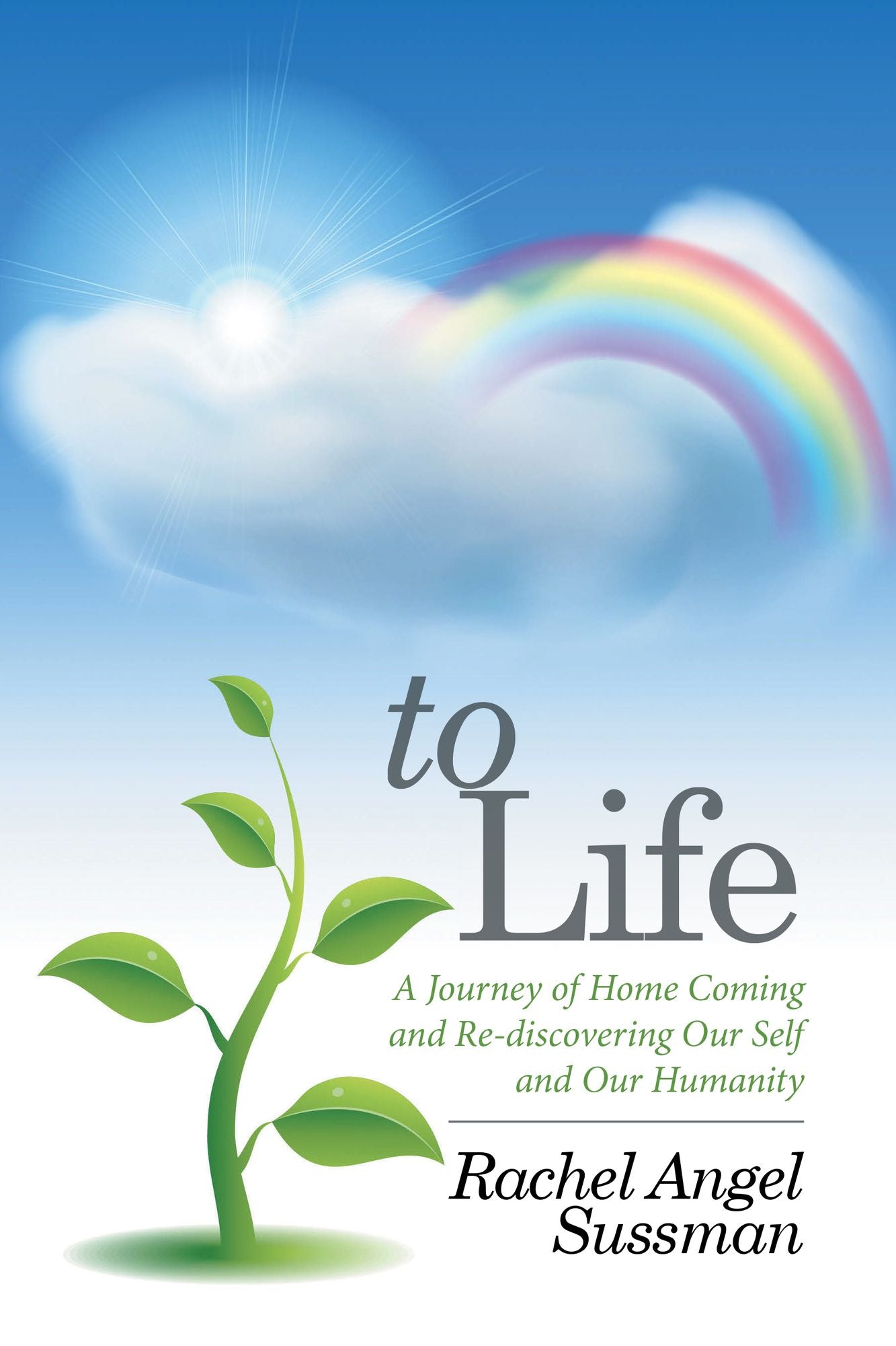 To Life: A Journey of Home Coming and Re-discovering Our Self and Our Humanity