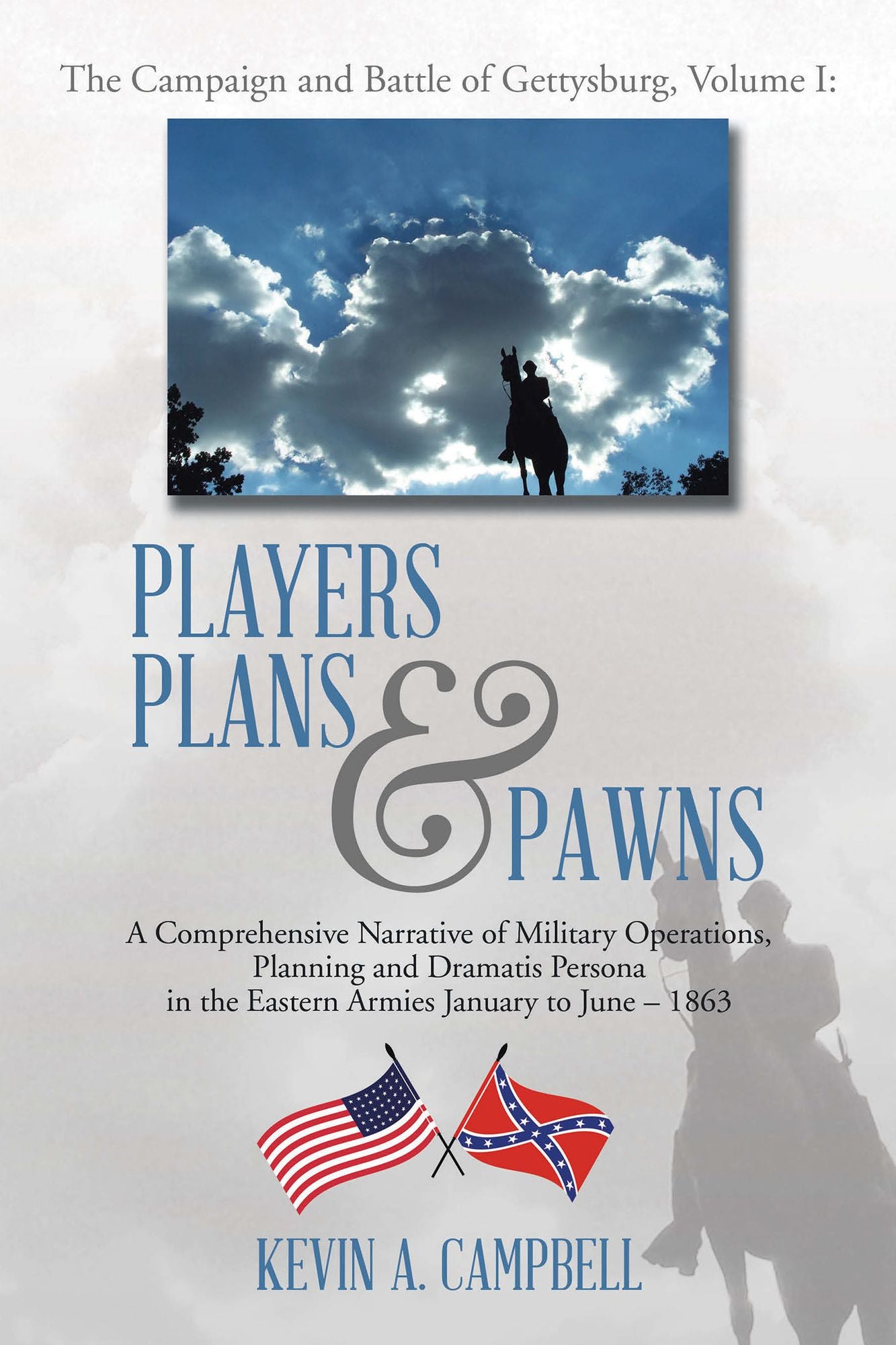 Players Plans & Pawns: A Comprehensive Narrative of Military Operations, Planning and Dramatis Persona in the Eastern Armies January to June - 1863