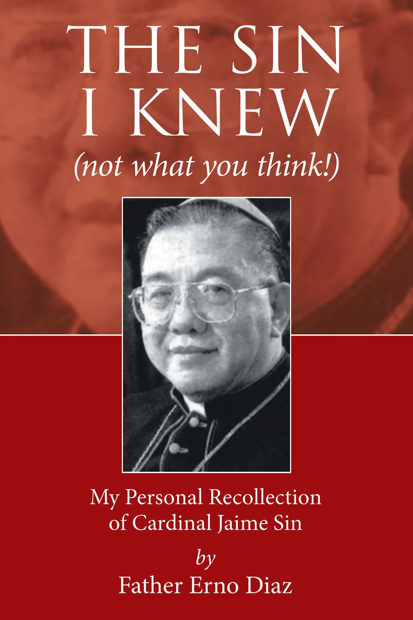 The Sin I Knew (Not What You Think!): My Personal Recollection of Cardinal Jaime Sin