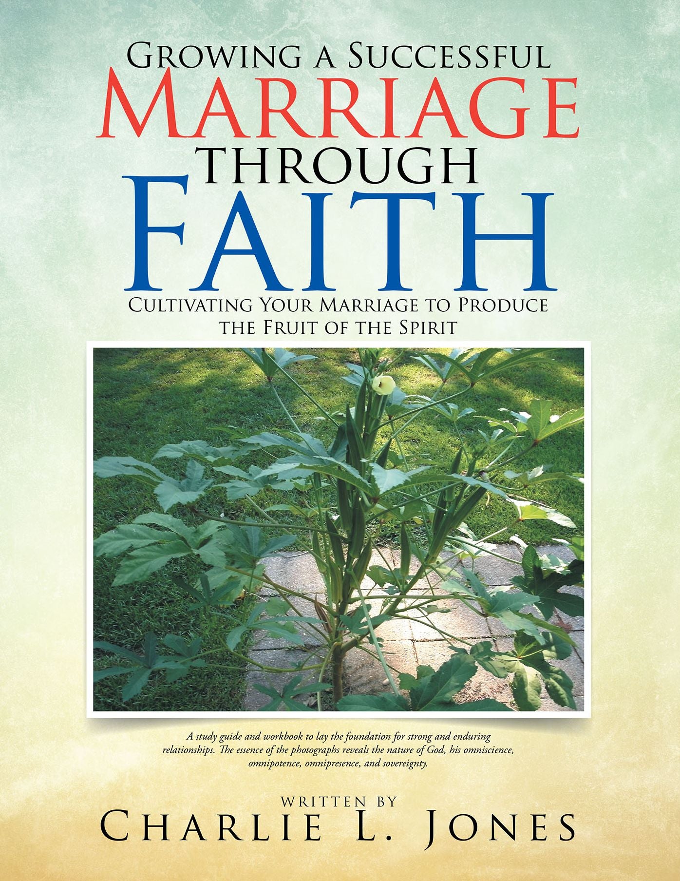 Growing a Successful Marriage through Faith: Cultivating Your Marriage to Produce the Fruit of the Spirit