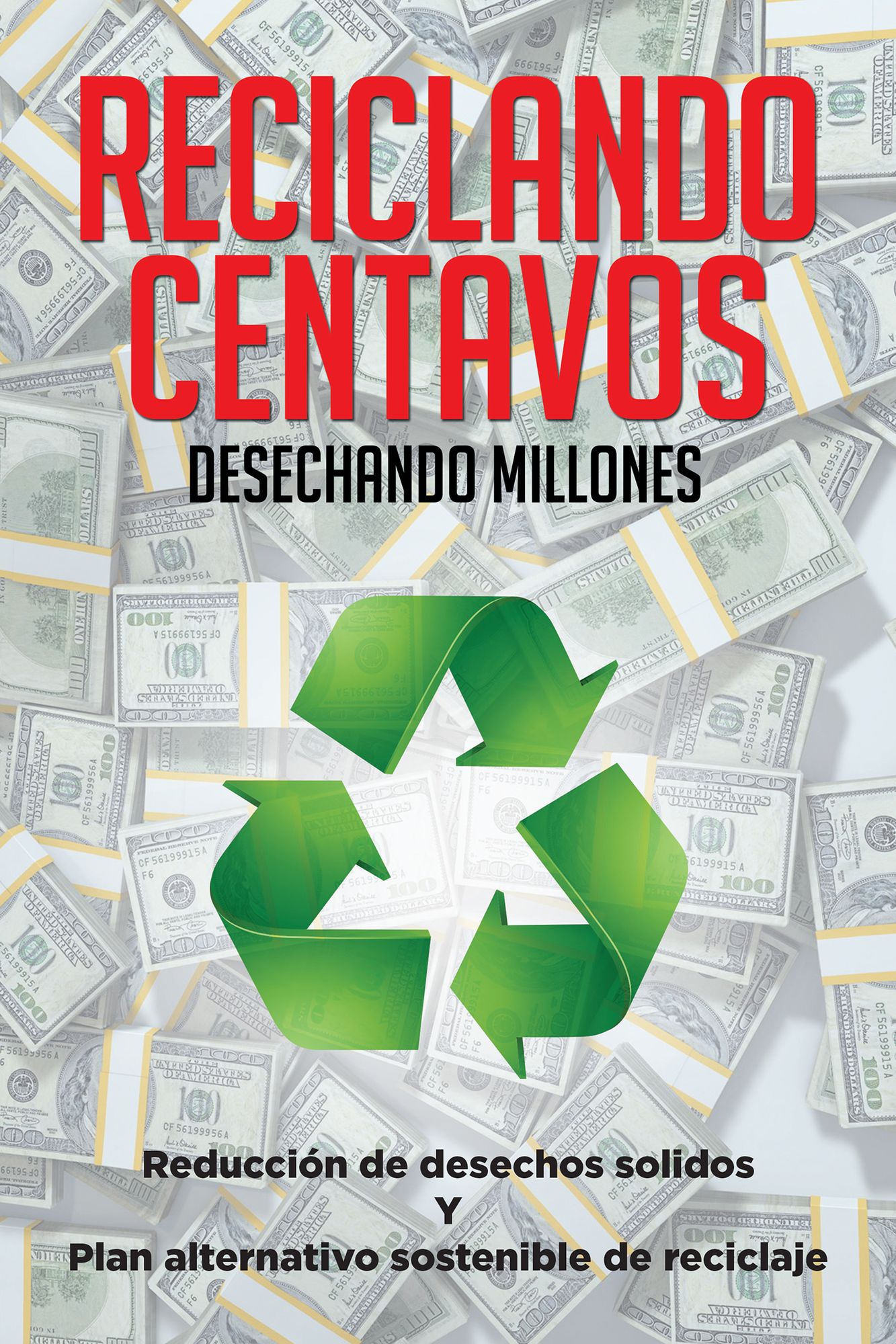 Reciclando Centavos Desechando Millones: Reducción De Desechos Sólidos Y Plan Alternativo Sostenible De Reciclaje