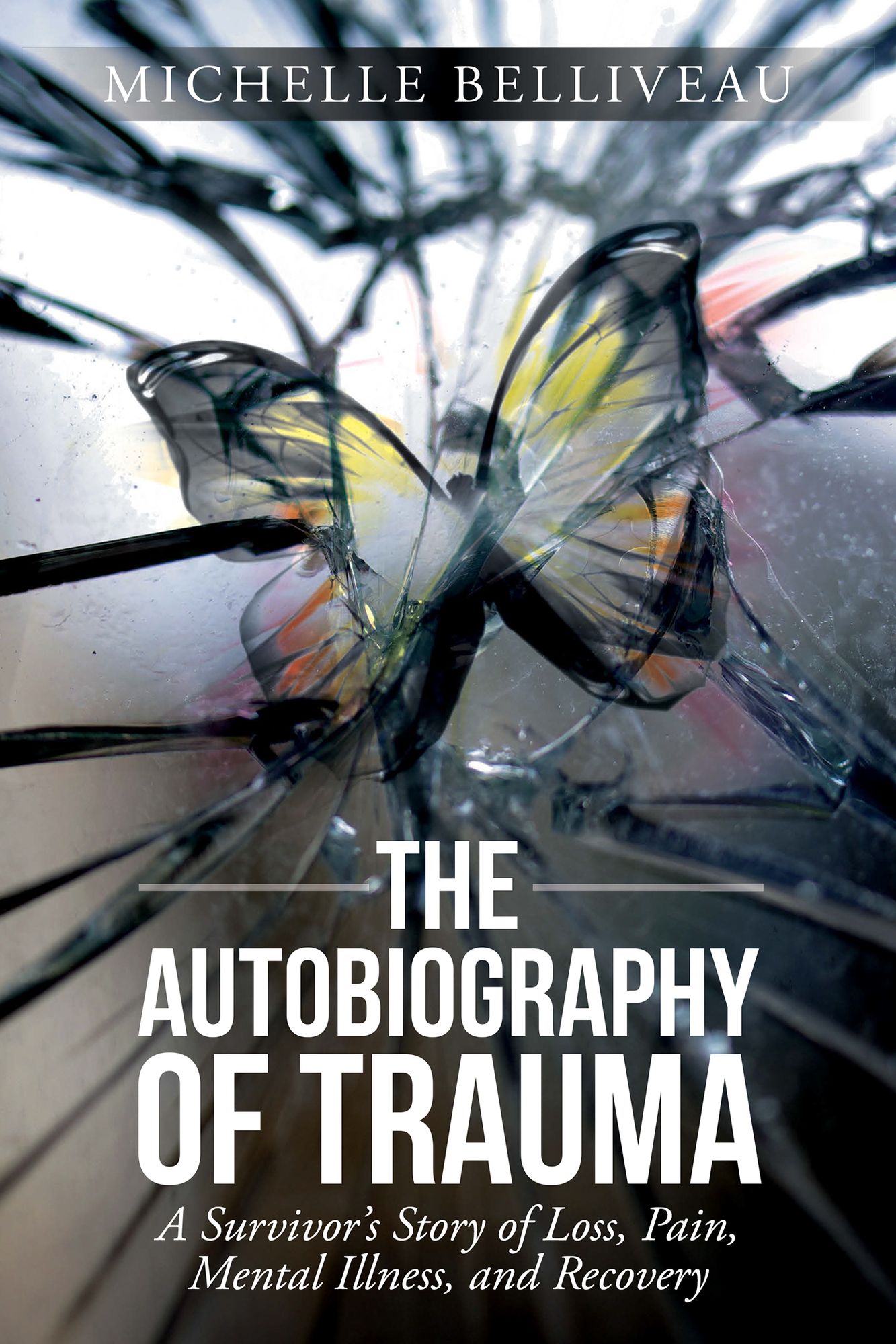 The Autobiography of Trauma: A Survivors Story of Loss, Pain, Mental Illness, and Recovery