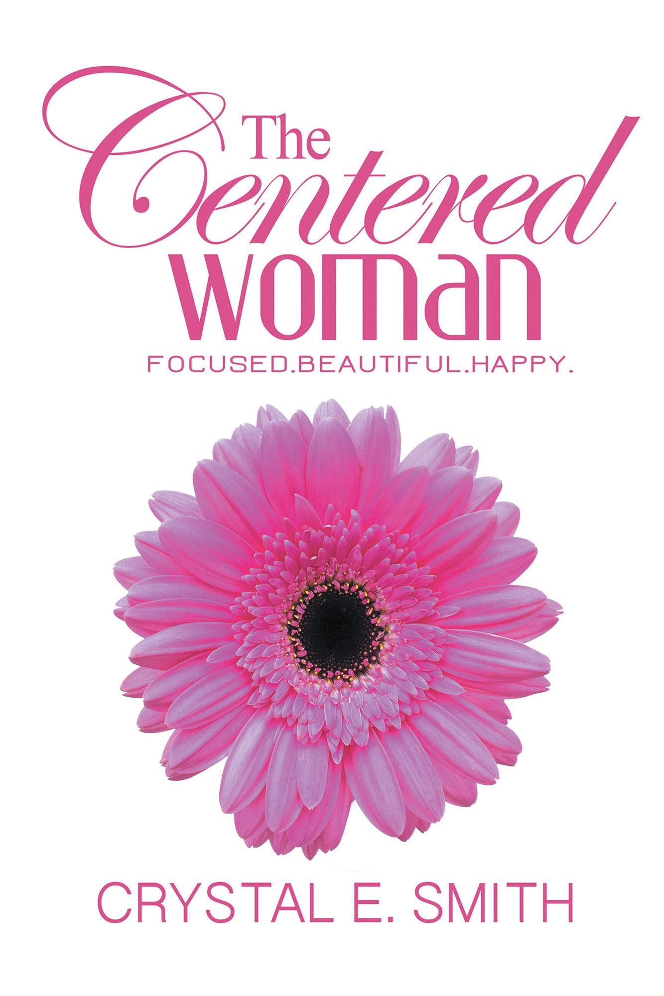 The Centered Woman: Focused. Beautiful. Happy.