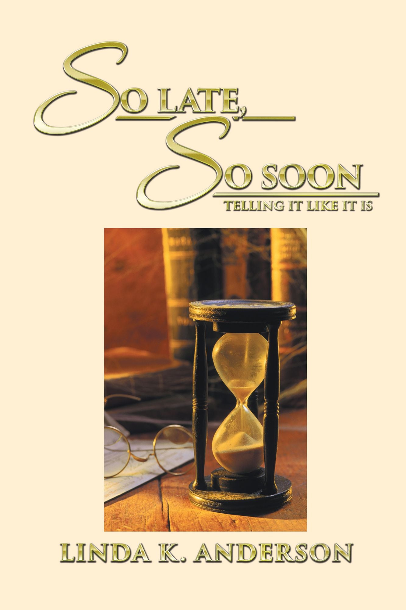 SO LATE, so SOON: Telling It Like It Is