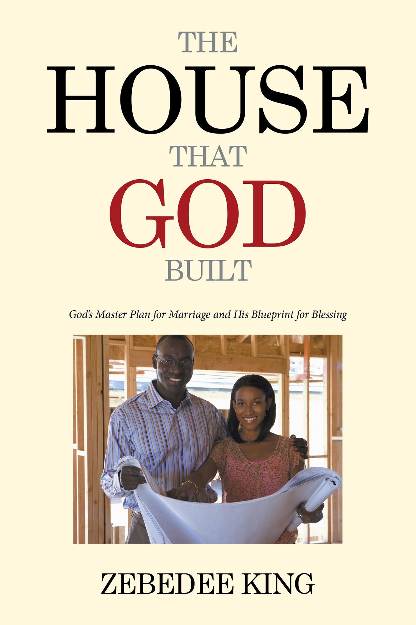 The House That God Built: Gods Master Plan for Marriage and His Blueprint for Blessing