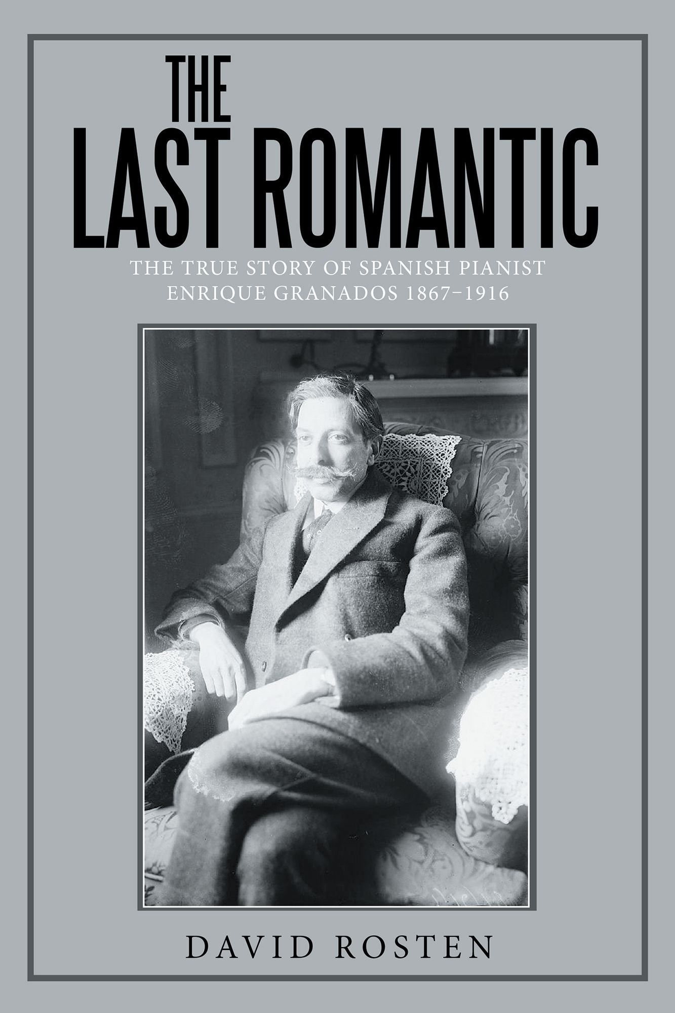 The Last Romantic: The True Story of Spanish pianist Enrique Granados 1867-1916