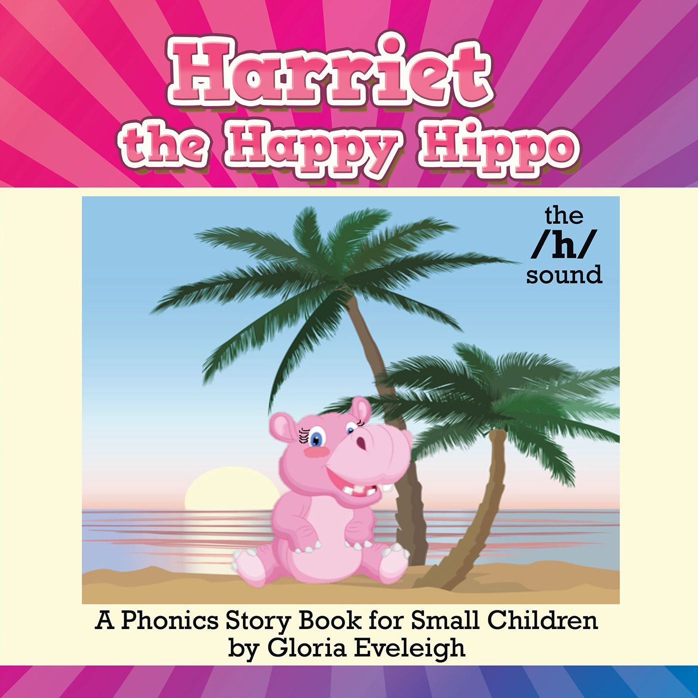 Harriet the Happy Hippo: A Phonics Story Book for Small Children