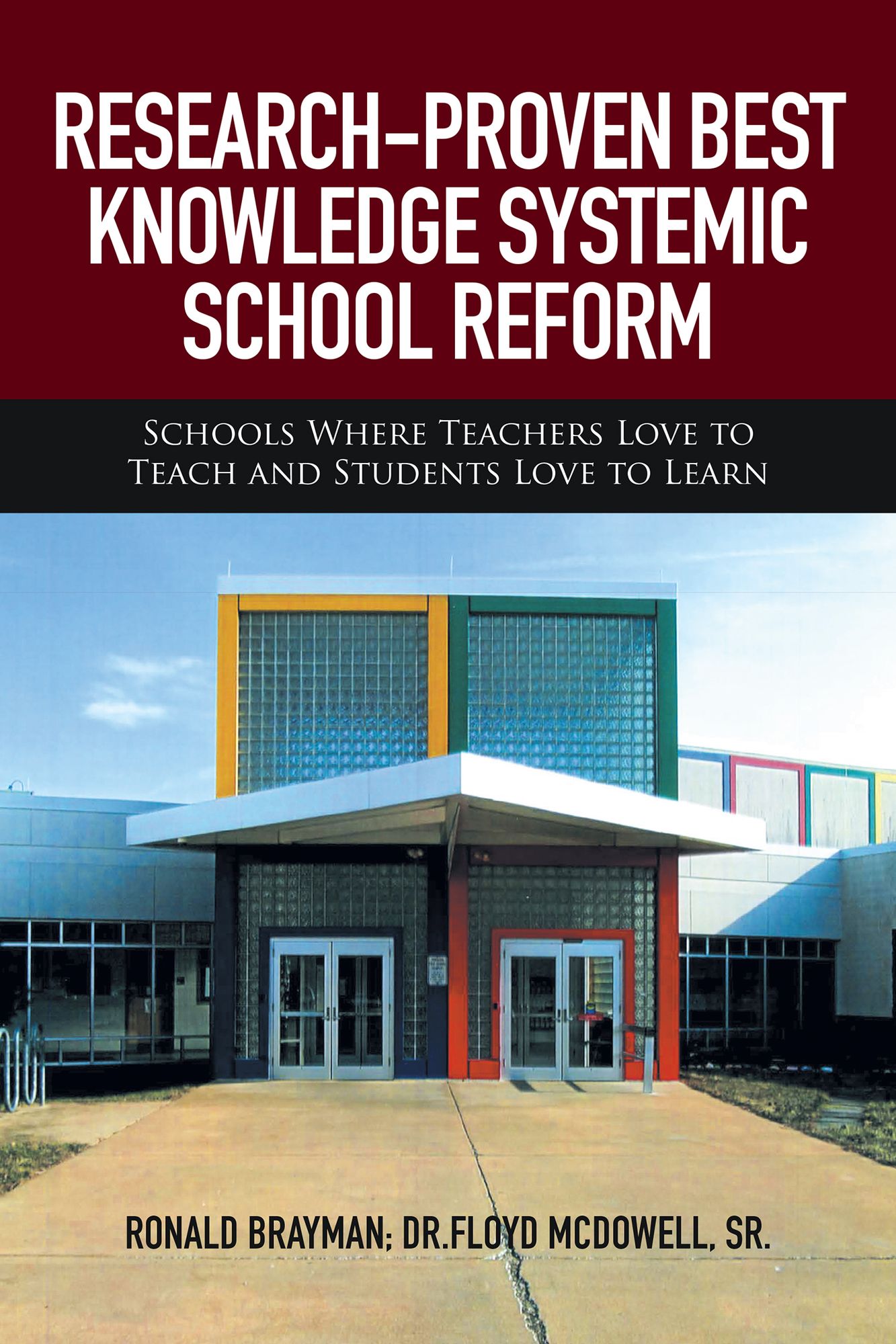 RESEARCH-PROVEN BEST KNOWLEDGE SYSTEMIC SCHOOL REFORM: Schools Where Teachers Love to Teach and Students Love to Learn
