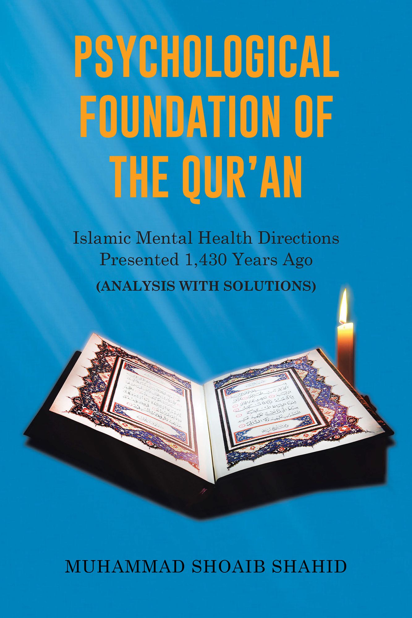 Psychological Foundation of The Qur'an III: Islamic Mental Health Directions Presented 1,430 Years Ago (Analysis with Solutions)