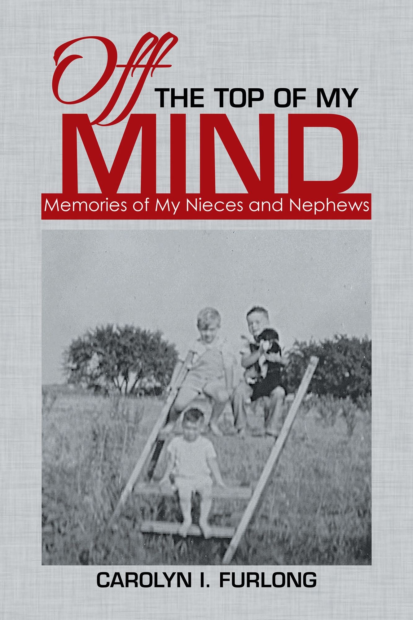 OFF the TOP of MY MIND: Memories of My Nieces and Nephews