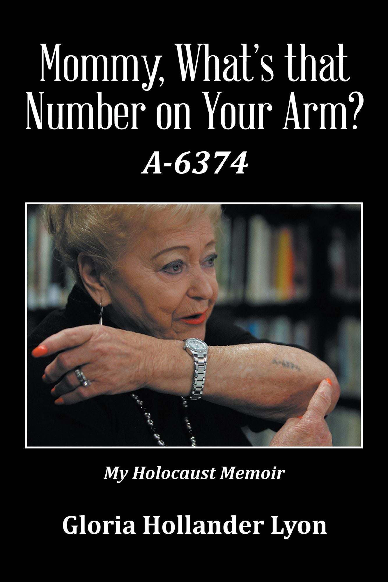Mommy, Whats That Number on Your Arm?: A-6374