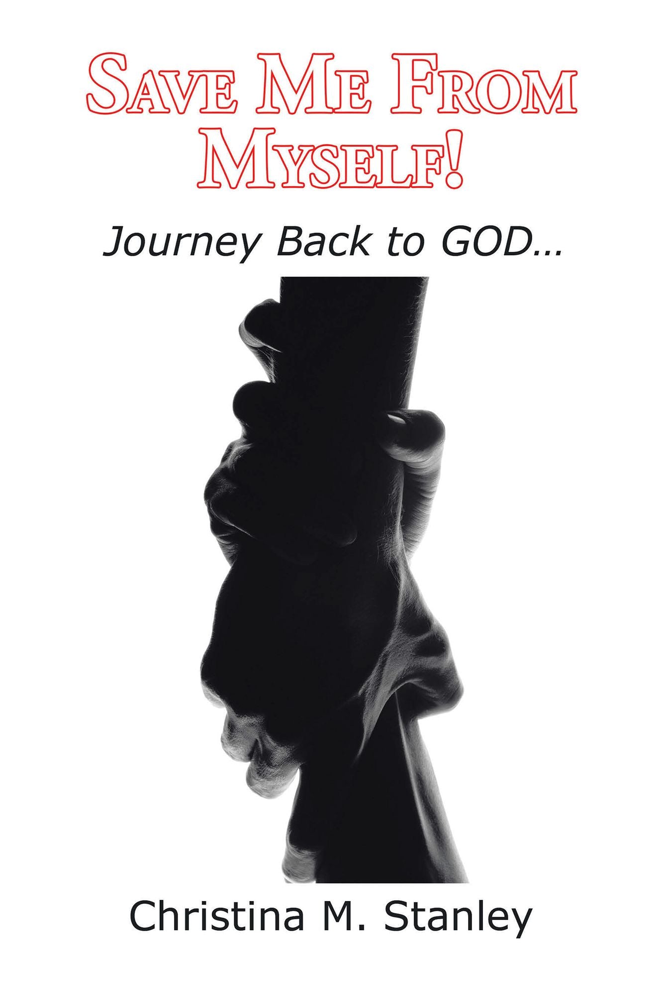 Save Me From Myself!: Journey Back to GOD...