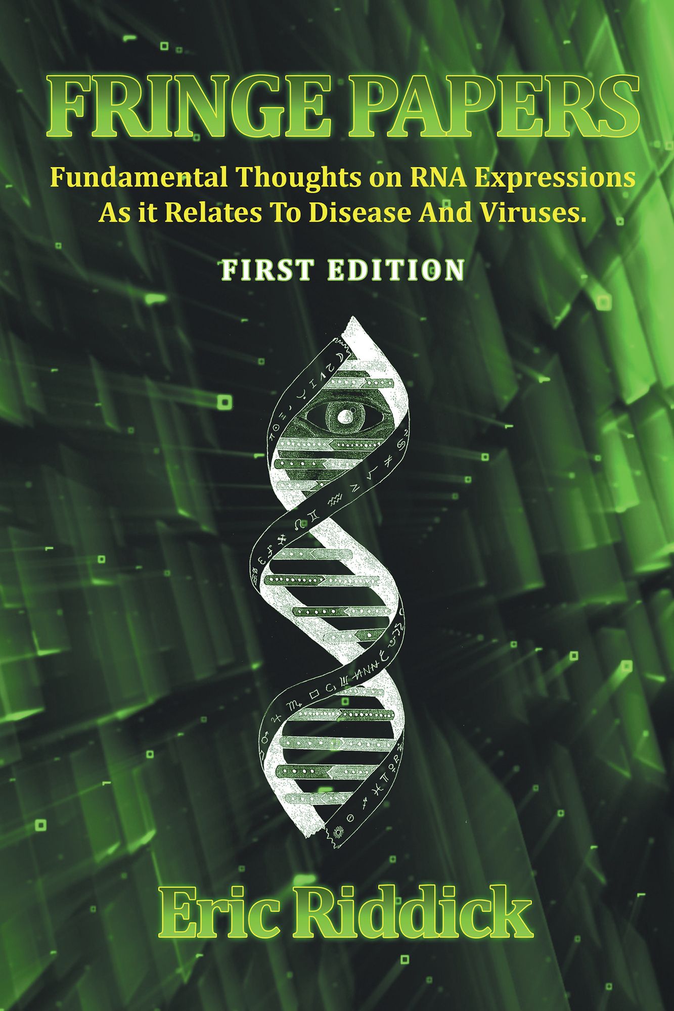 FRINGE PAPERS: Fundamental Thoughts on RNA Expressions As it Relates To Disease And Viruses