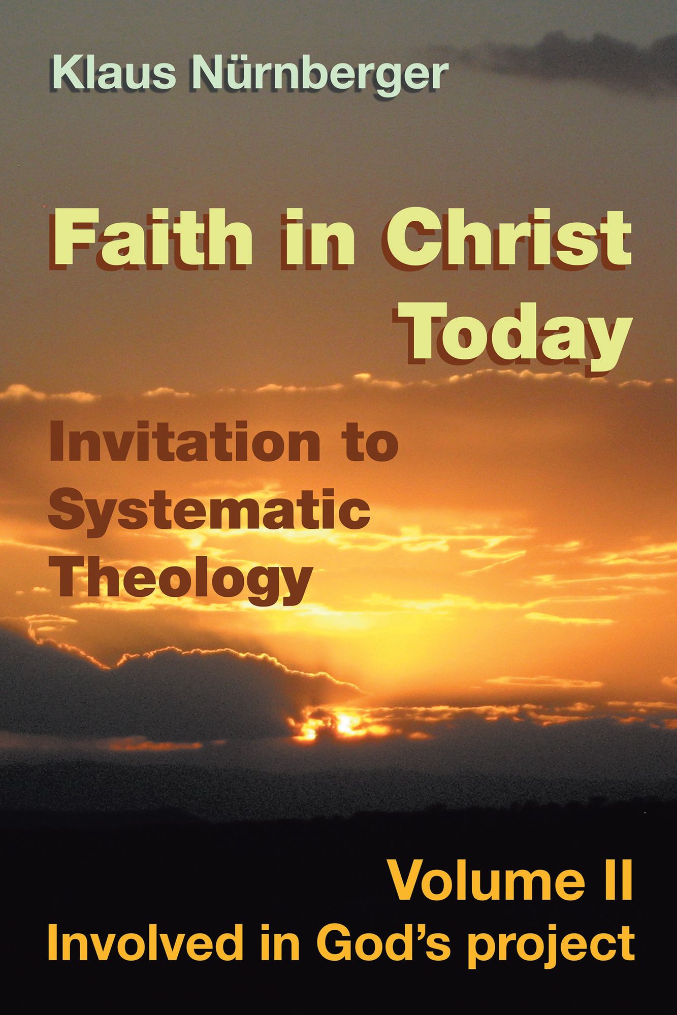 Faith in Christ Today Invitation to Systematic Theology: Volume II Involved in God's Project