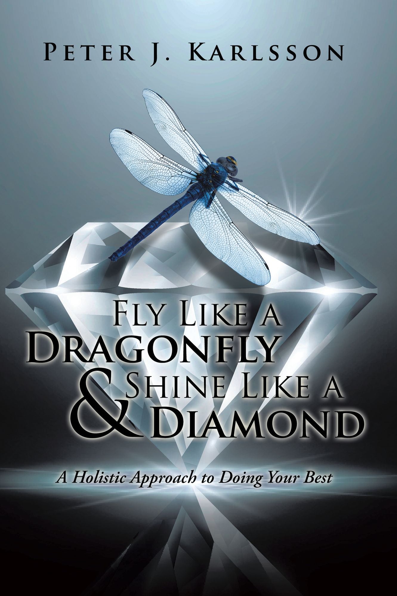 Fly Like a Dragonfly & Shine Like a Diamond: A Holistic Approach to Doing Your Best