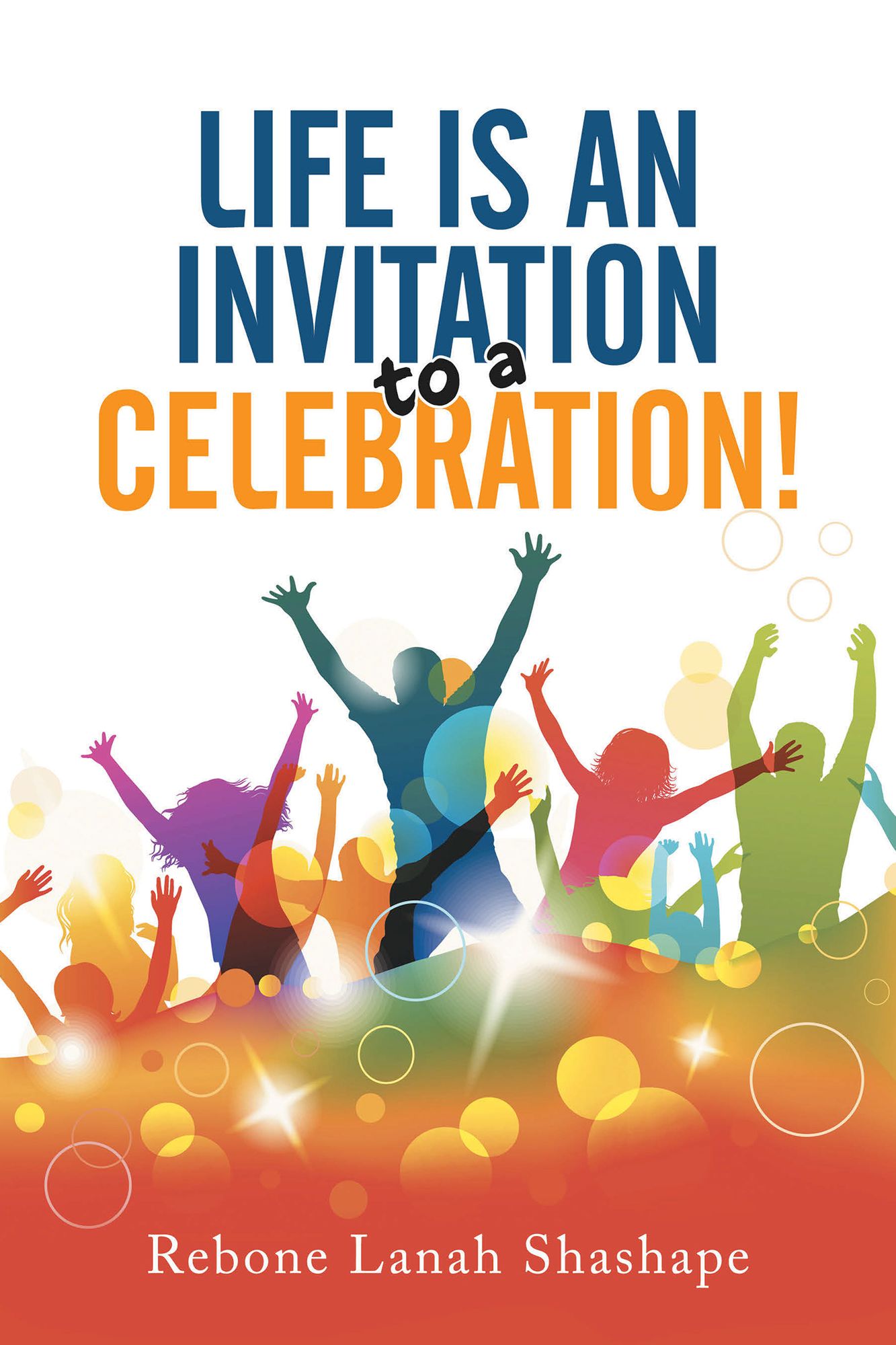 Life Is an Invitation to a Celebration!
