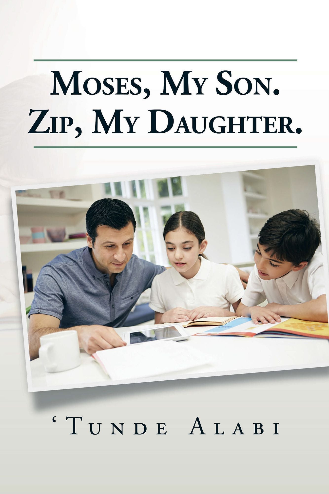 Moses, My Son. Zip, My Daughter.