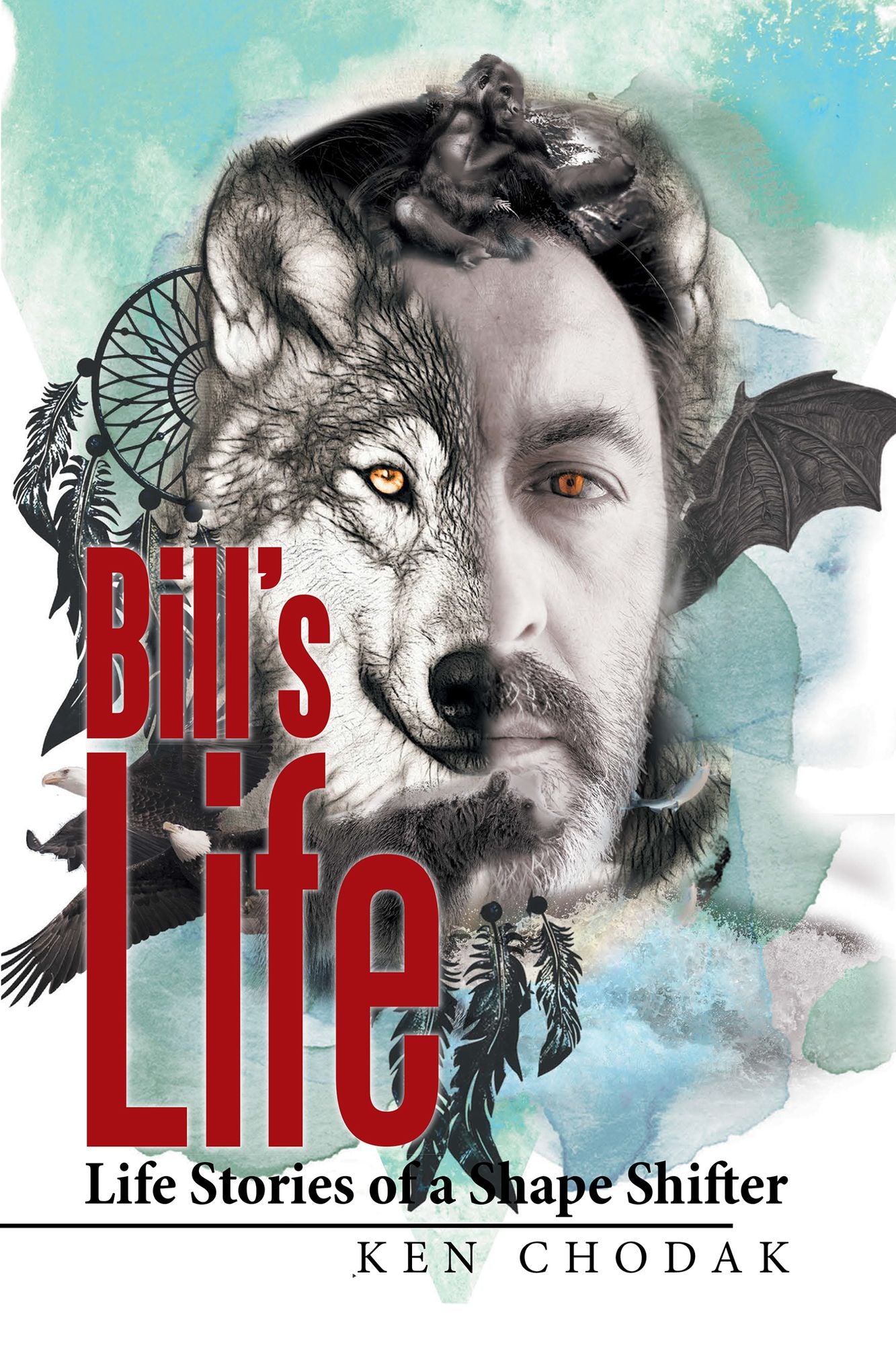 Bills Life;: Life Stories of a Shape Shifter
