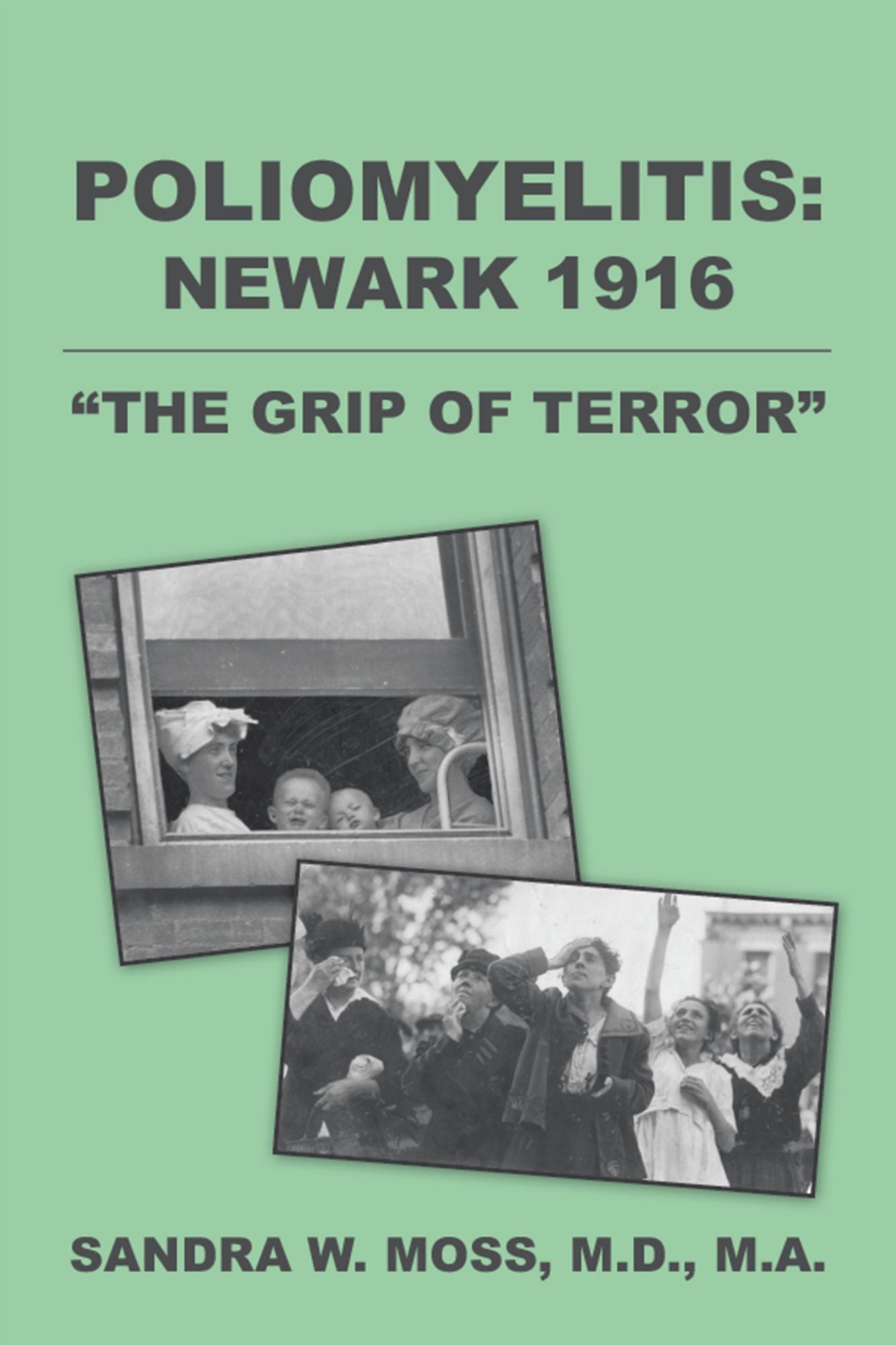 POLIOMYELITIS: NEWARK 1916: "THE GRIP of TERROR"