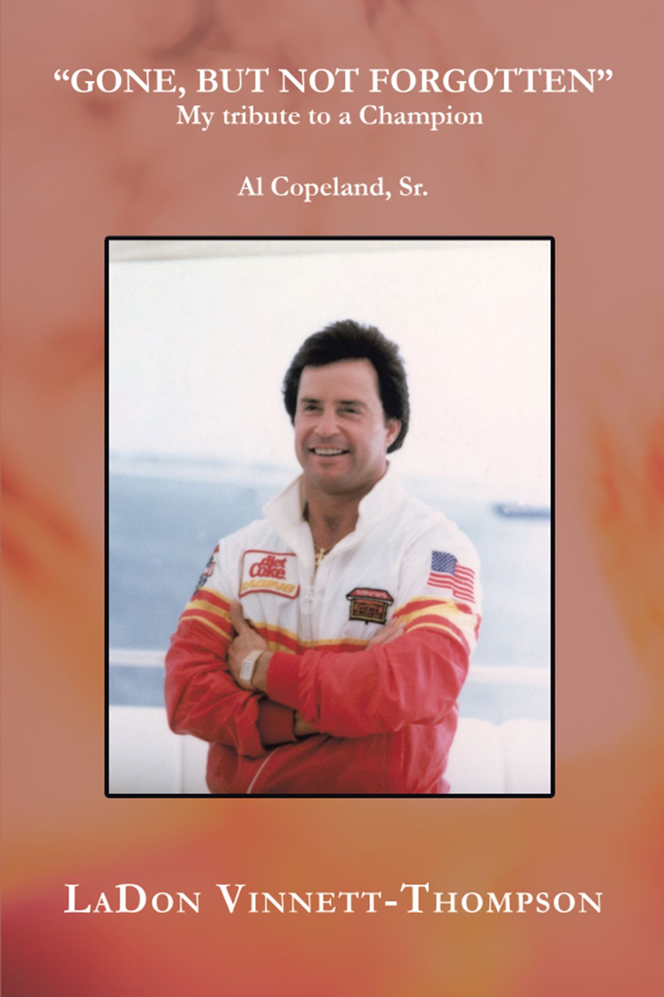 Gone, but Not Forgotten: My Tribute to a Champion Al Copeland, Sr.