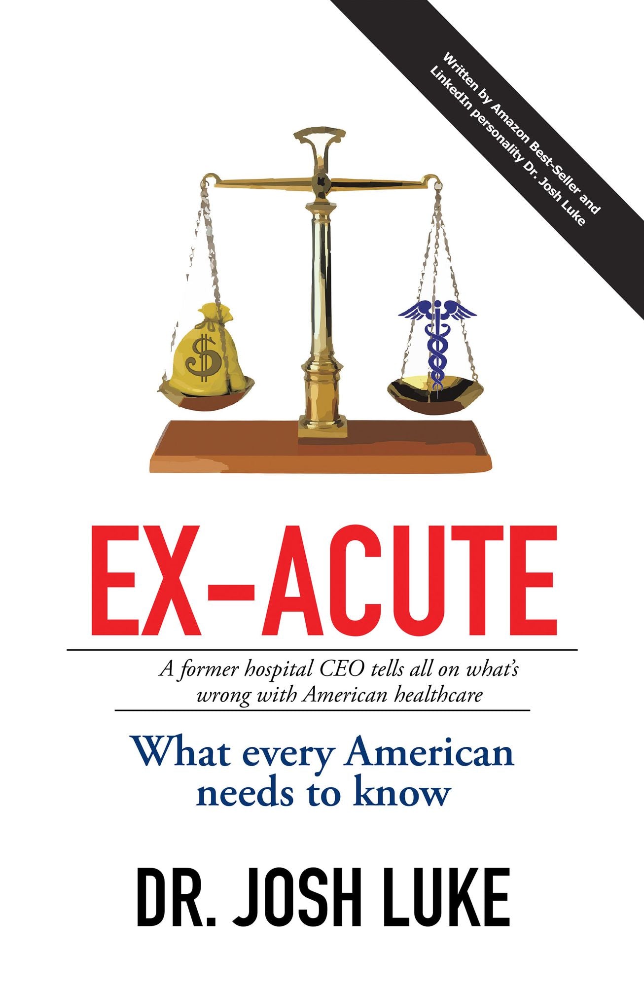 Ex-Acute: A Former Hospital Ceo Tells All on What'S Wrong with American Healthcare