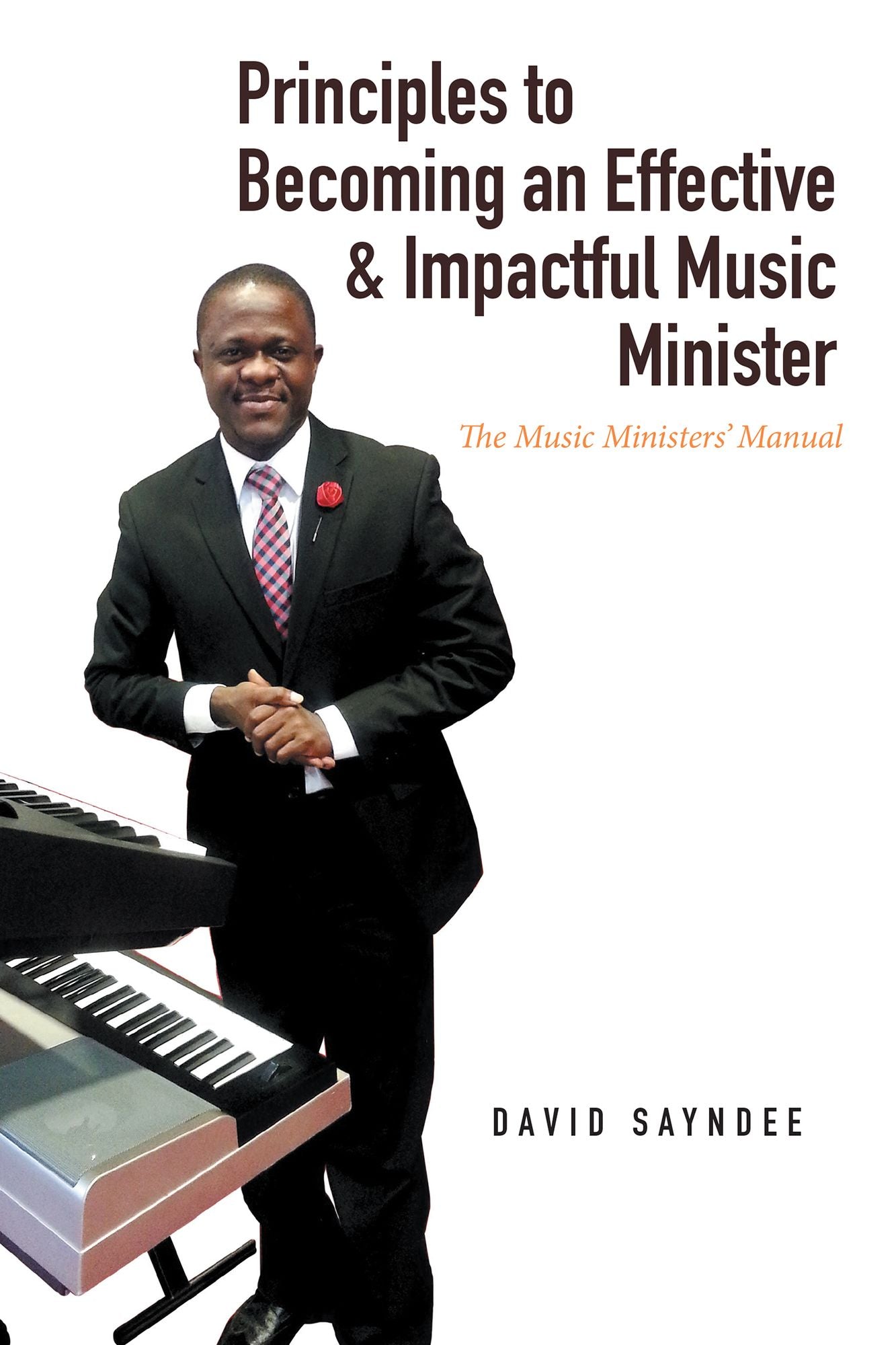 Principles to Becoming an Effective & Impactful Music Minister: The Music Ministers Manual