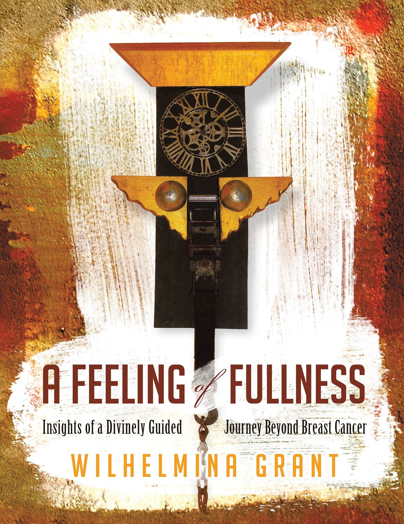 A Feeling of Fullness: Insights of a Divinely Guided Journey Beyond Breast Cancer