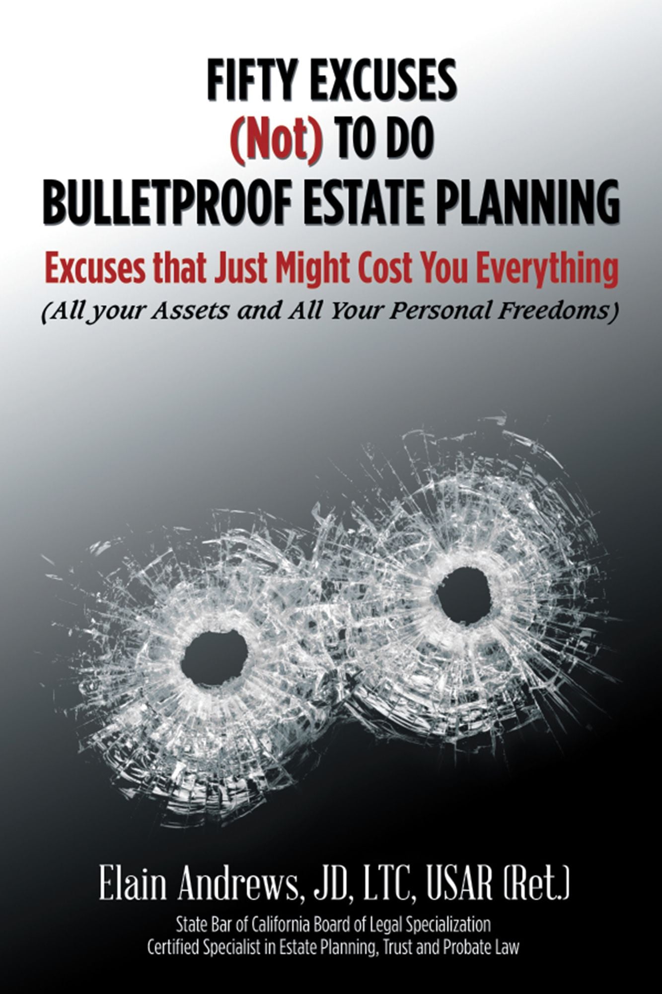 Fifty Excuses (Not) to Do Bulletproof Estate Planning: Excuses That Just Might Cost You Everything