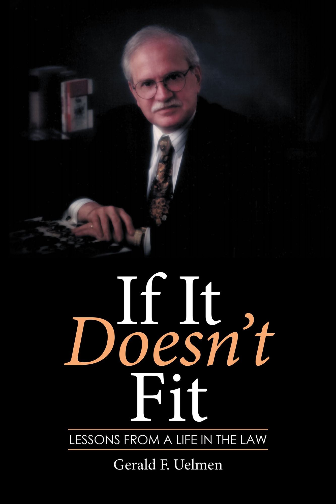 If It Doesnt Fit: Lessons from a Life in the Law