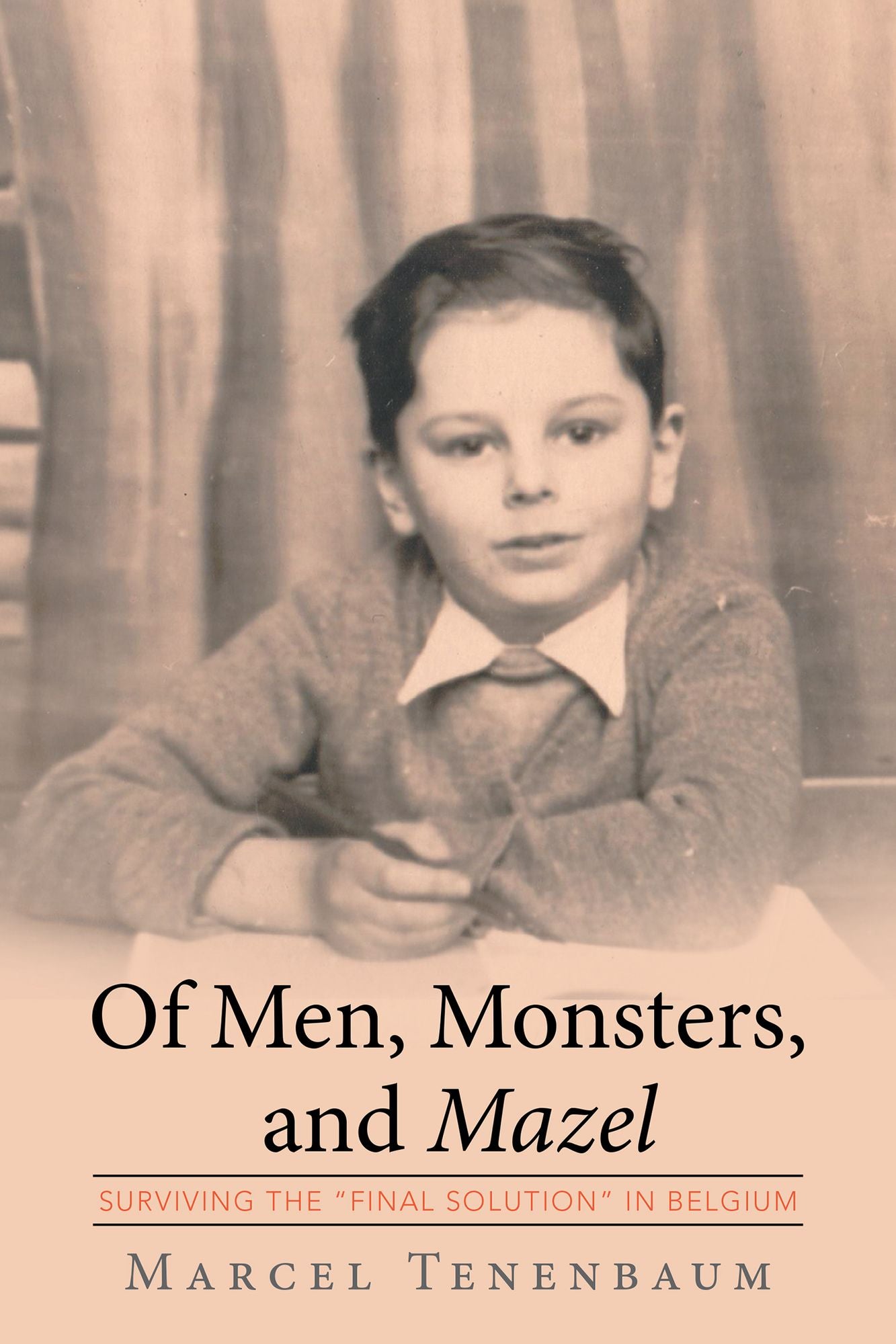 Of Men, Monsters and Mazel: Surviving the "Final Solution" in Belgium