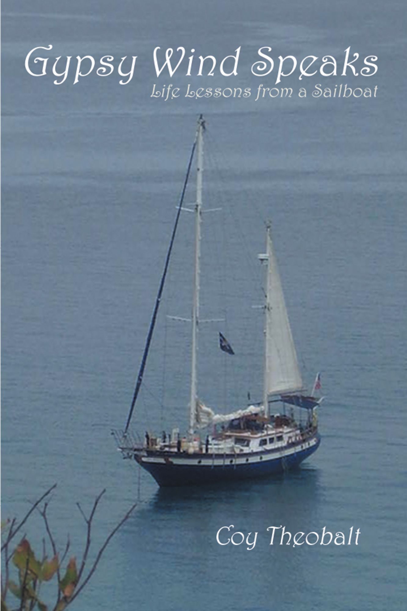 Gypsy Wind Speaks: Life Lessons from a Sailboat