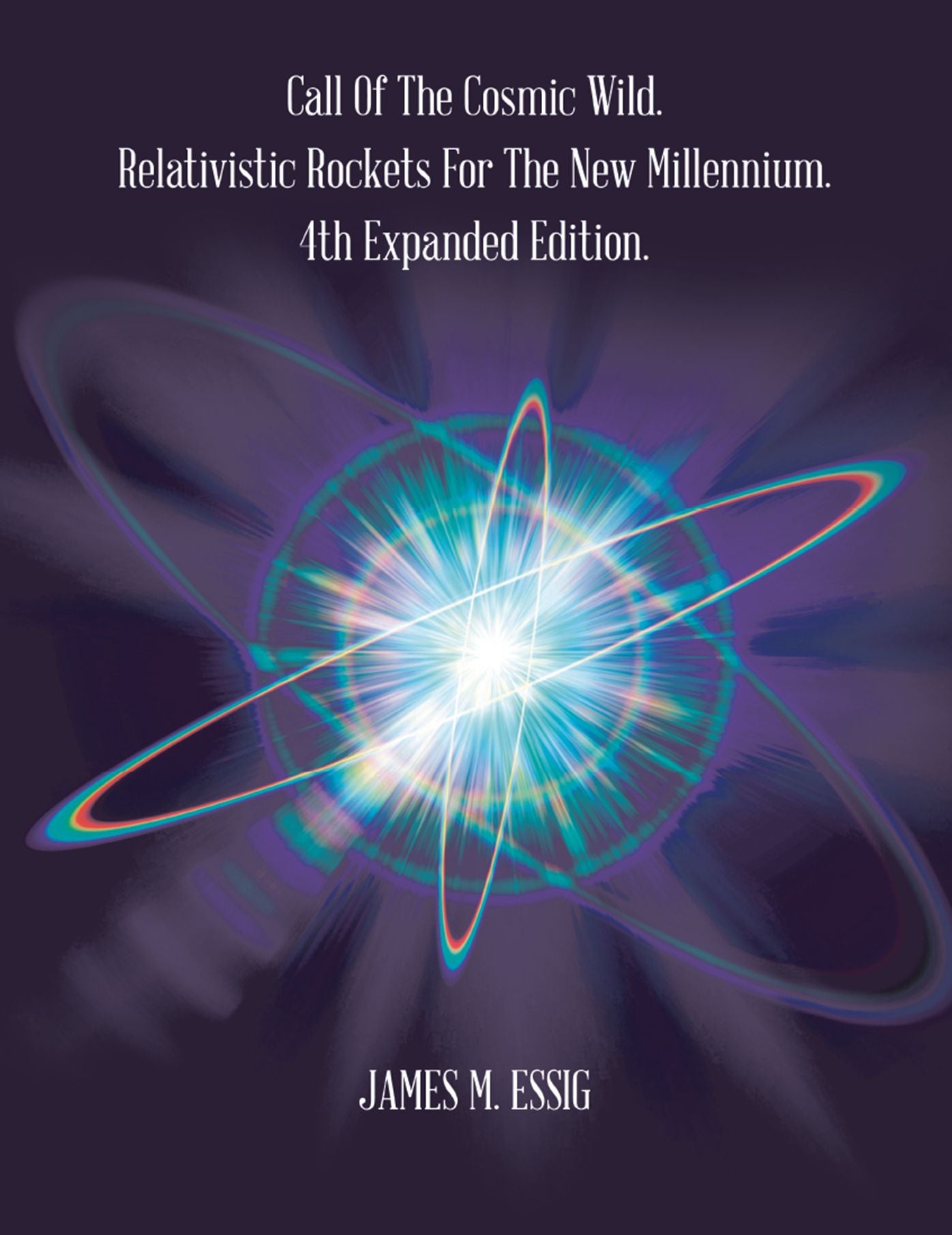 Call of the Cosmic Wild. Relativistic Rockets for the New Millennium: 4Th Expanded Edition. (PagePerfect NOOK Book)
