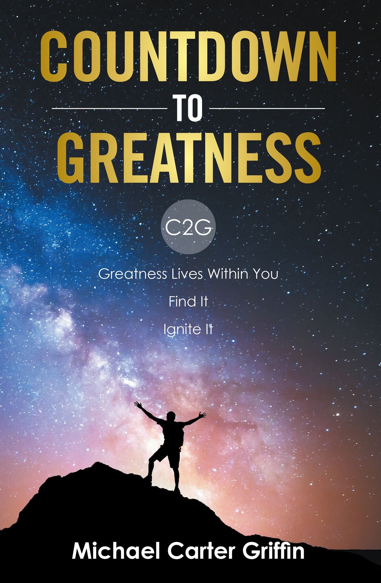 Countdown to Greatness: C2g Greatness Lives Within You Find It Ignite It