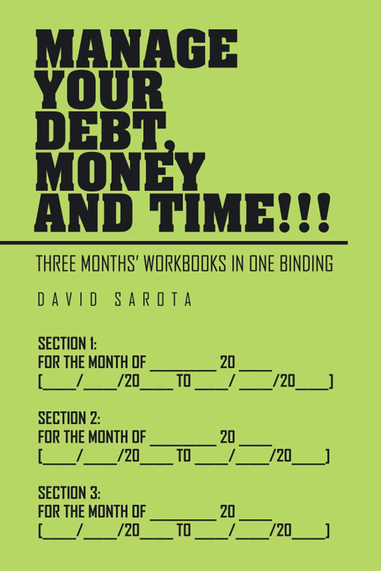 Manage Your Debt, Money and Time!!!: [Three Months Workbooks in One Binding]