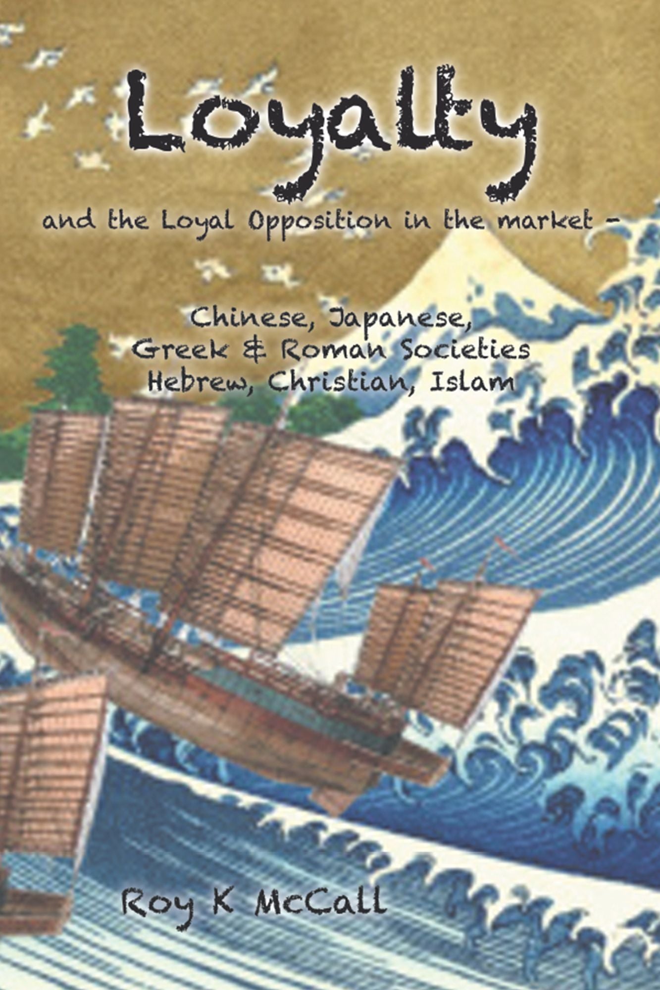 Loyalty and Loyal Opposition in the Market -: Chinese, Japanese, Greek & Roman Societies Hebrew, Christian, Islam