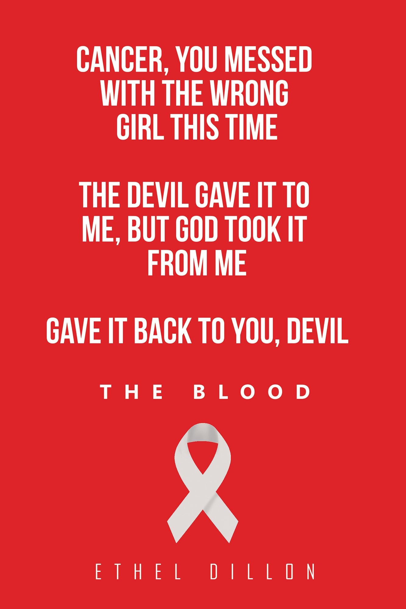 Cancer, You Messed with the Wrong Girl This Time: The Devil Gave It to Me, but God Took It from Me Gave It Back to You, Devil!