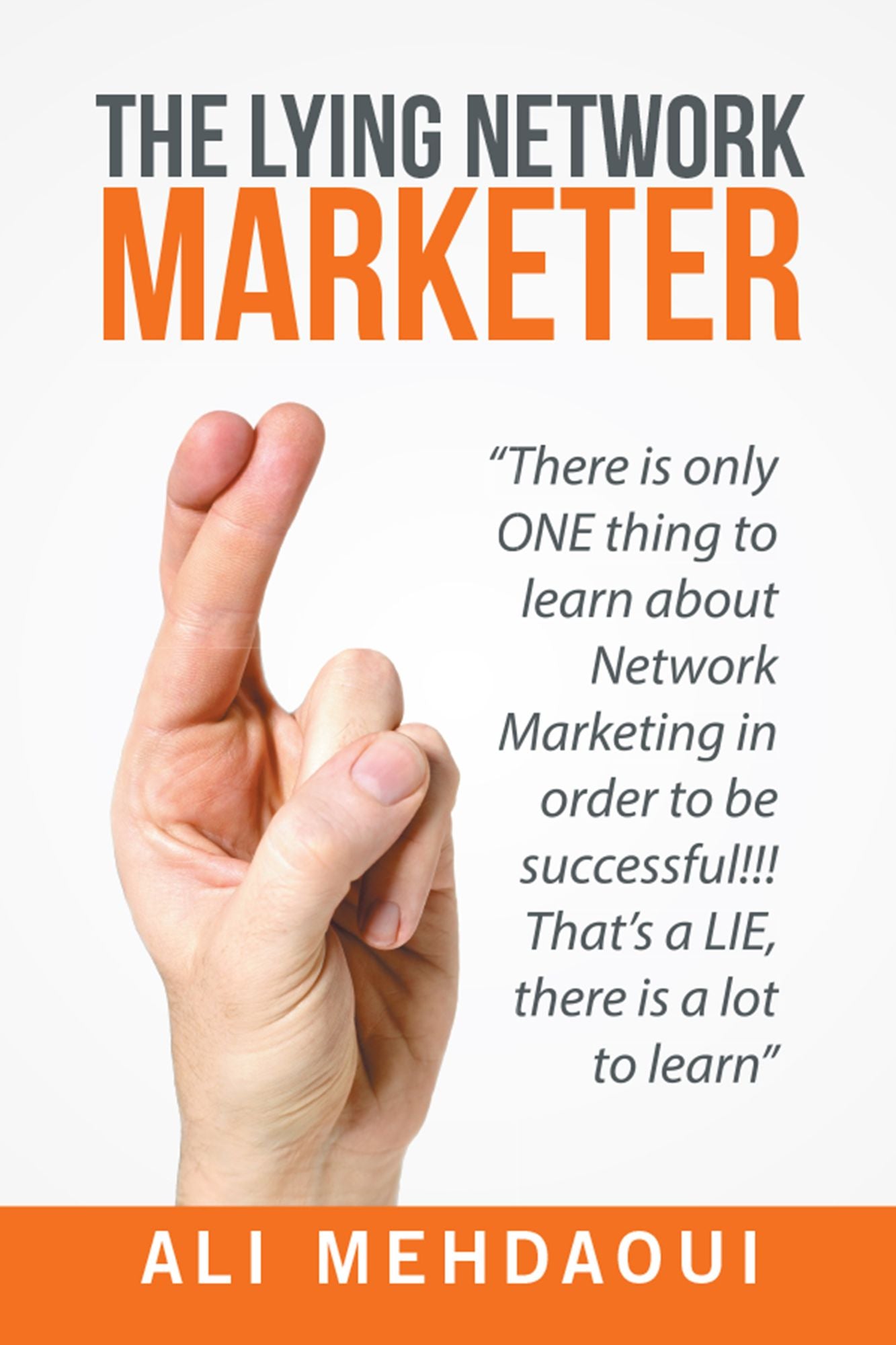 The Lying Network Marketer: There Is Only One Thing to Learn About Network Marketing in Order to Be Successful!!! Thats a Lie, There Is a Lot to Learn