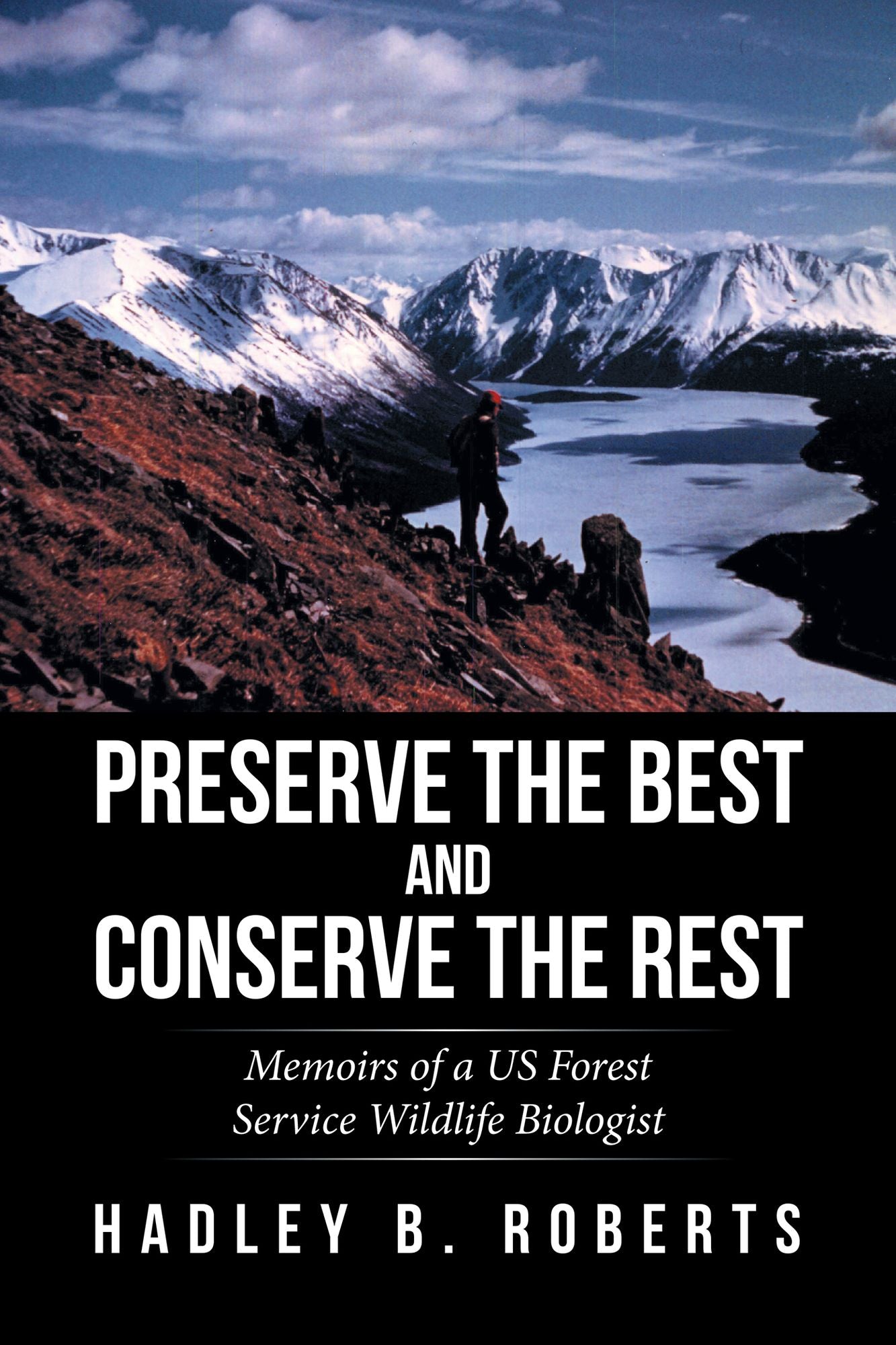 Preserve the Best and Conserve the Rest: Memoirs of a US Forest Service Wildlife Biologist