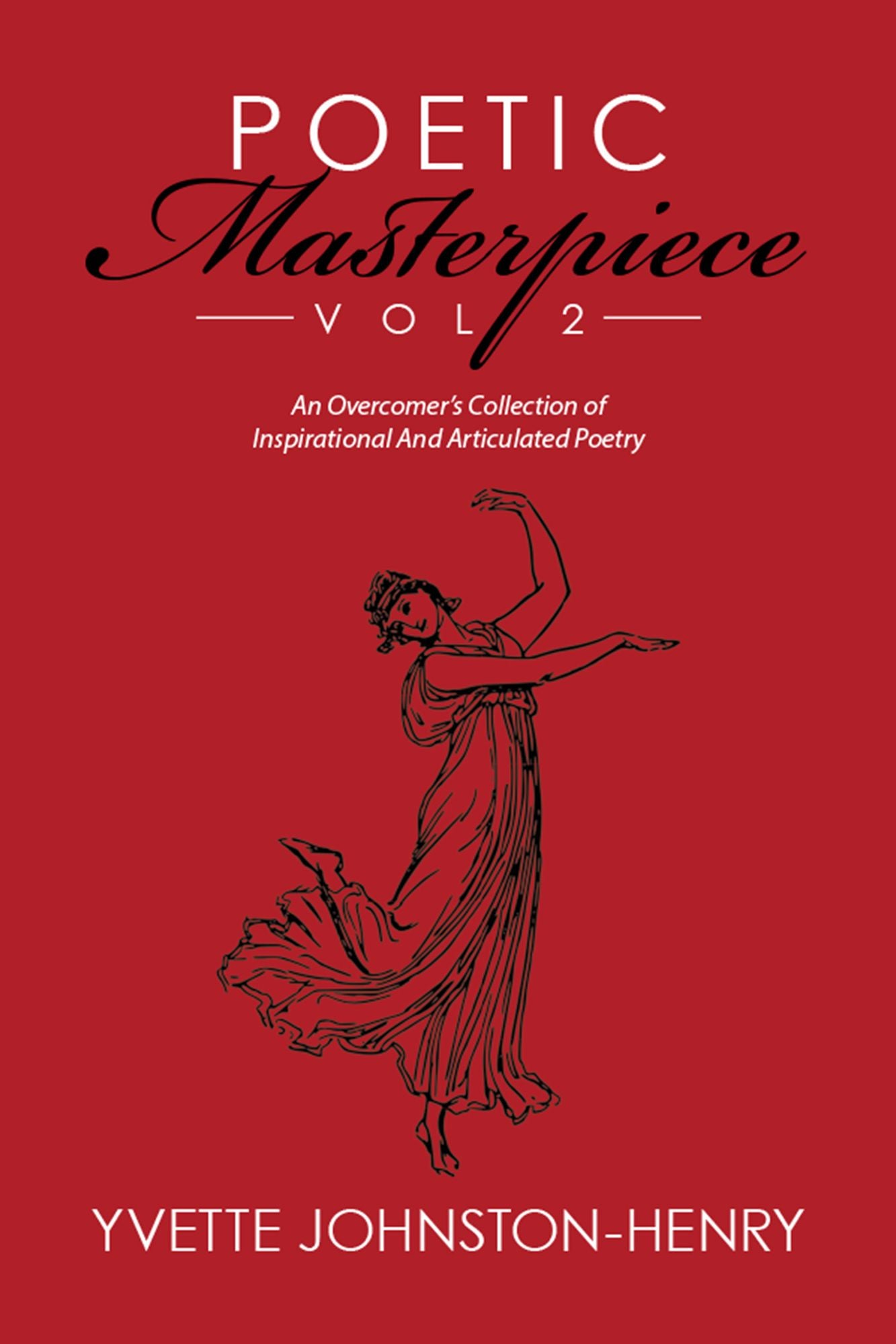 Poetic Masterpiece Vol 2: An Overcomers Collection of Inspirational and Articulated Poetry