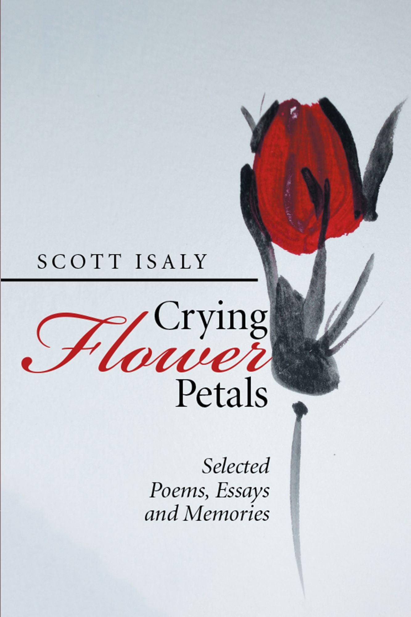 Crying Flower Petals: Selected Poems, Essays and Memories