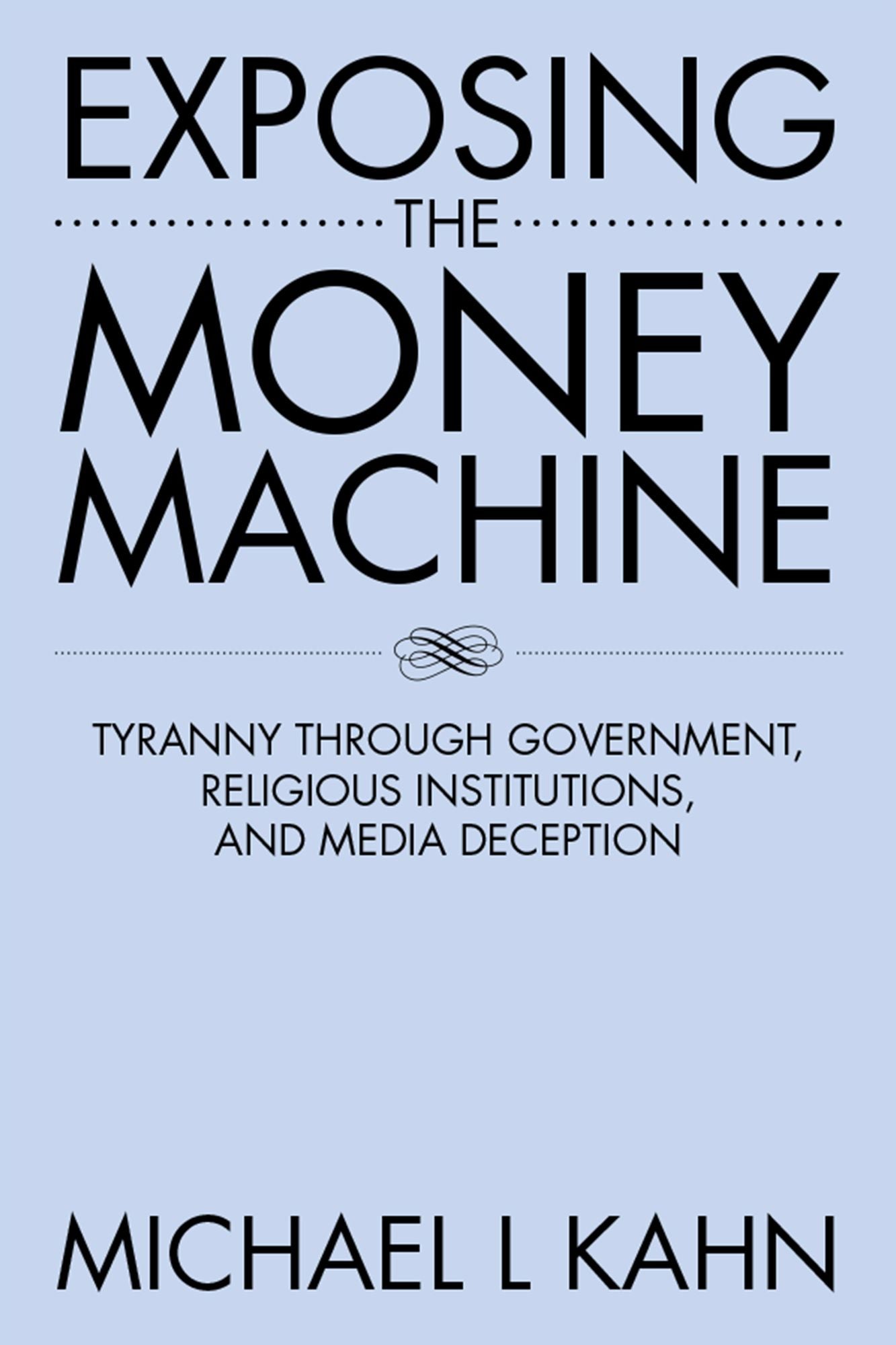 Exposing the Money Machine: Tyranny Through Government, Religious Institutions, and Media Deception