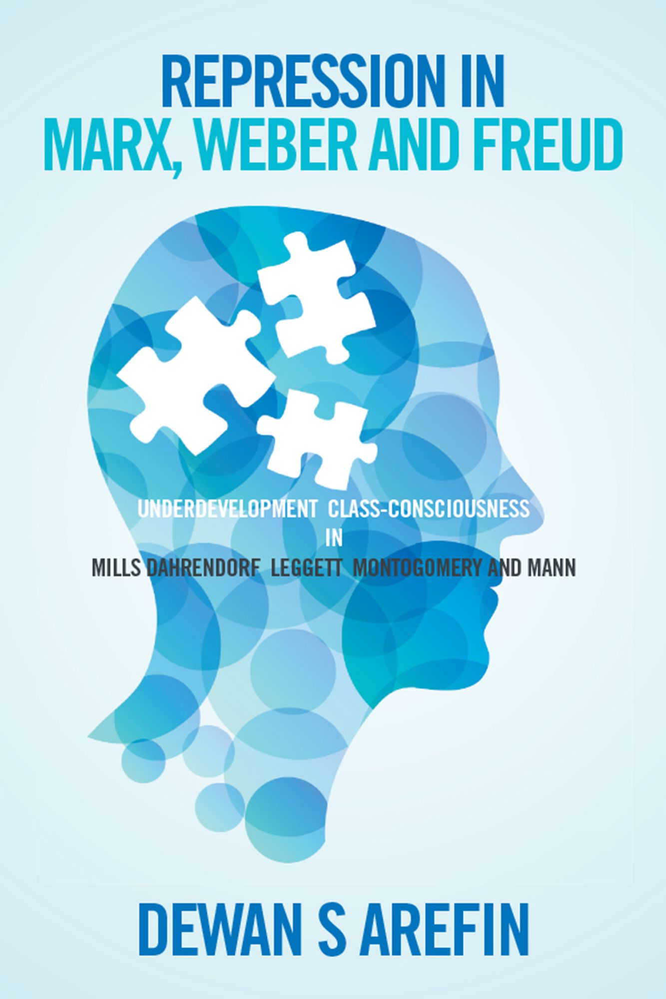 Repression in Marx, Weber and Freud: UNDER DEVELOPMENT CLASS-CONSCIOUSNESS in MILLS DAHRENDORF LEGGETT MONTOGOMERY and MANN