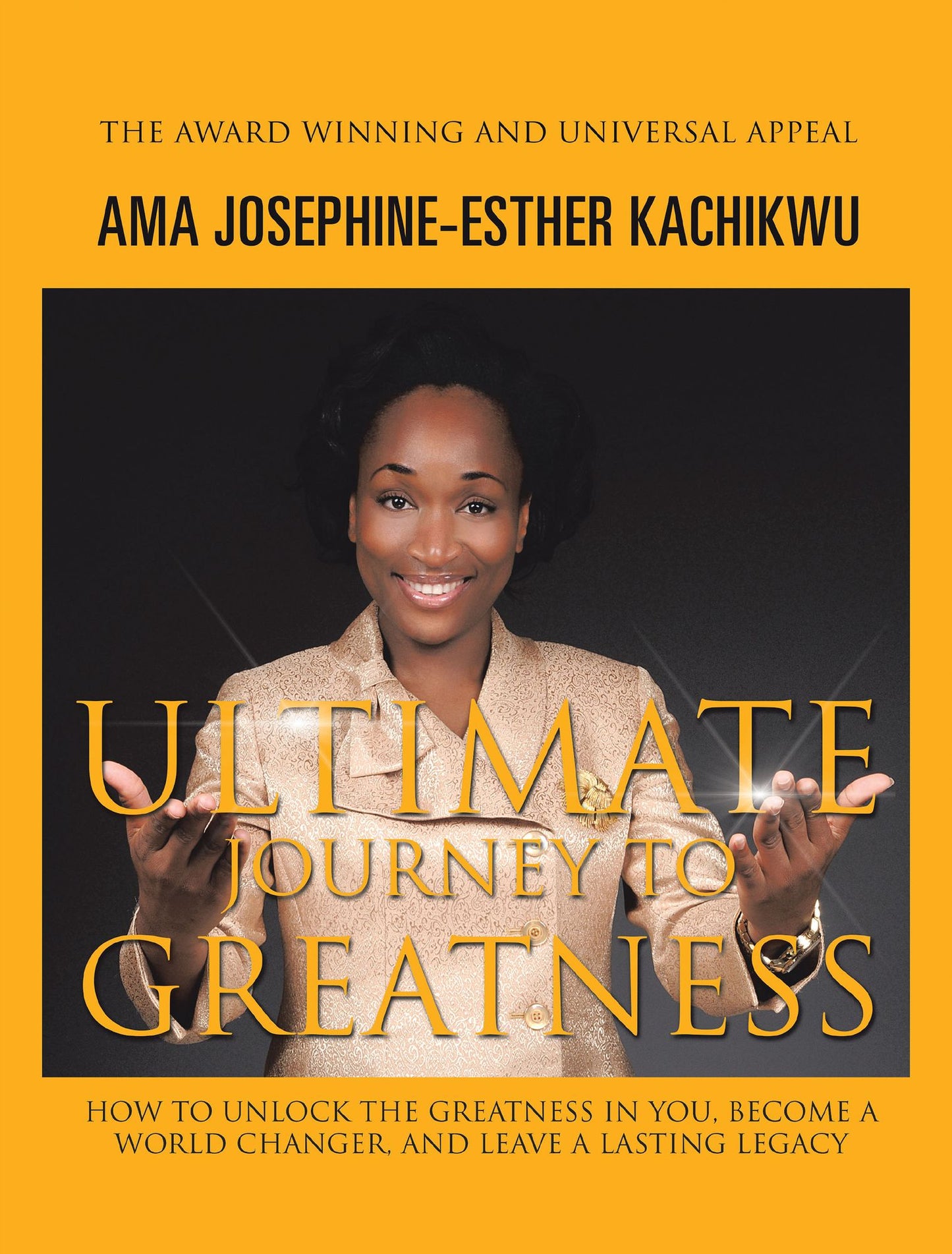 Ultimate Journey to Greatness: How to Unlock the Greatness in You, Become a World Changer, and Leave a Lasting Legacy